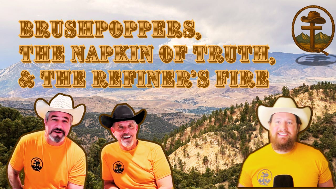 53. Brushpoppers, The Napkin of Truth, & The Refiner's Fire
