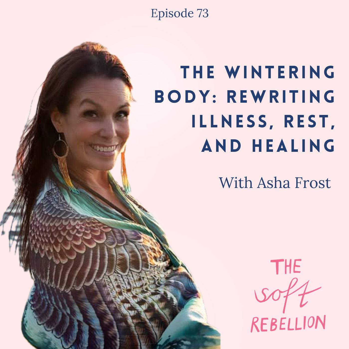 Ep. 73: The Wintering Body: Rewriting Illness, Rest, and Healing with Asha Frost episode artwork