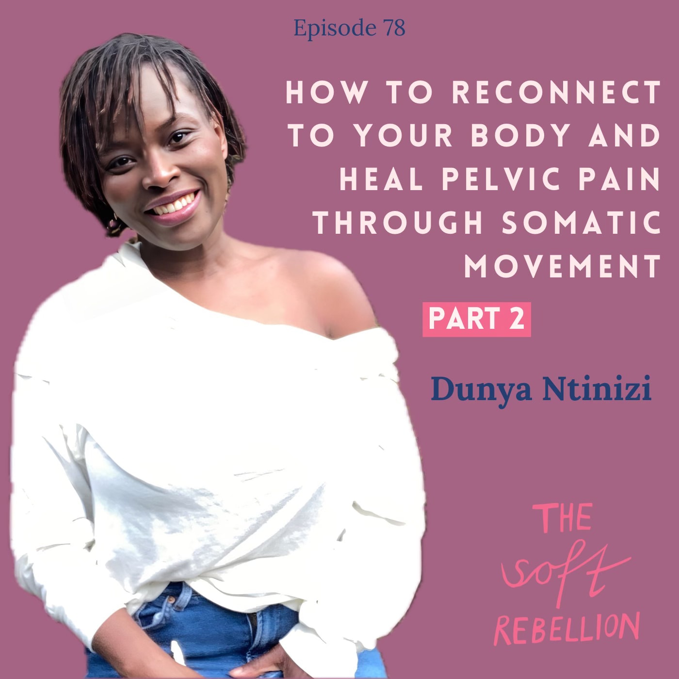 Ep. 78: How to reconnect to your body and heal pelvic pain through somatic movement, Part 2!
