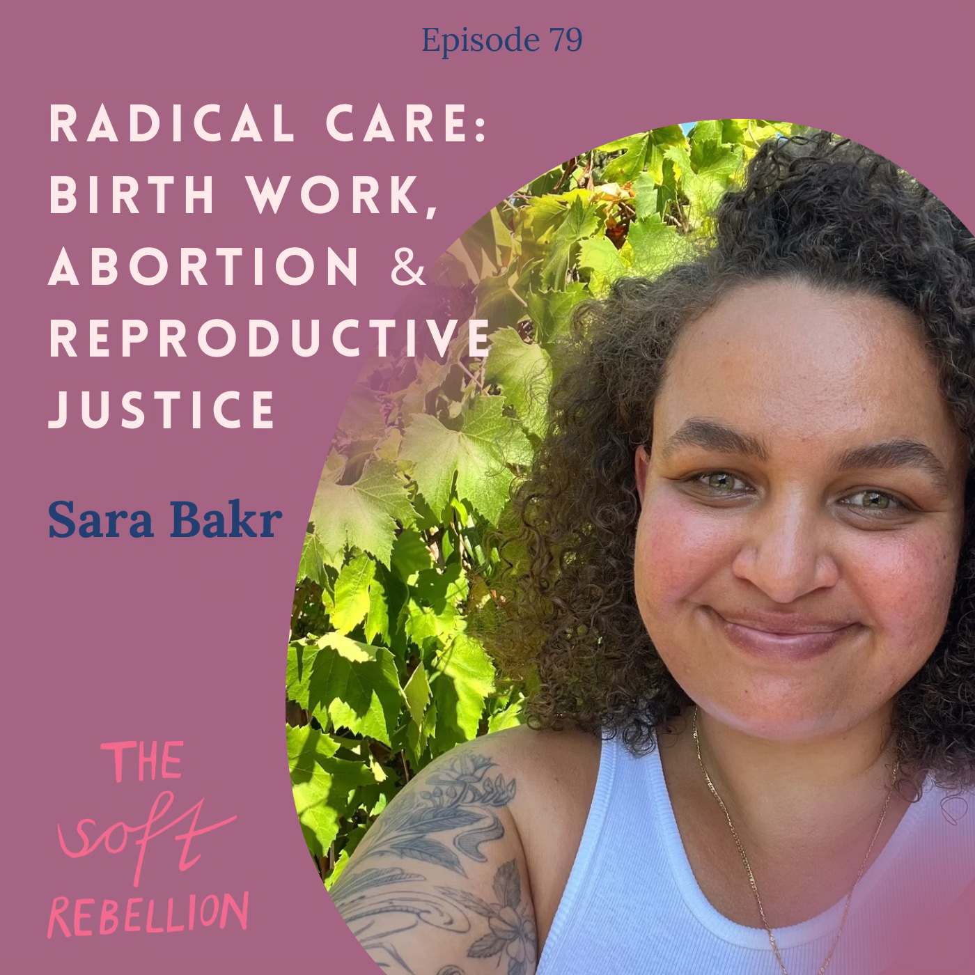 Ep. 79: Radical Care: Birth Work, Abortion & Reproductive Justice - with Sara Bakr. episode artwork