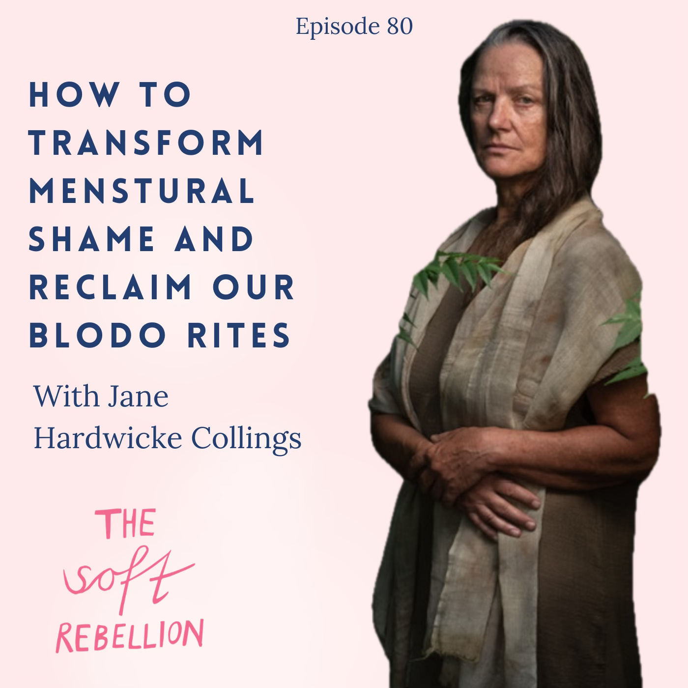 Ep. 80: How to Transform Menstrual Shame and Reclaim Your Blood Mysteries - Jane Hardwicke Collings episode artwork