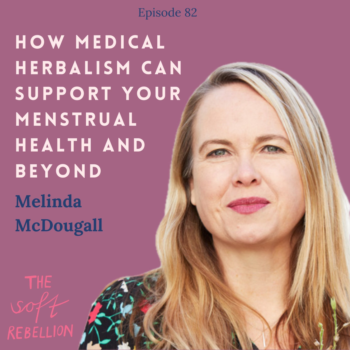 Ep. 82: How Medical Herbalism can support your menstrual health and beyond with Melinda McDougall. episode artwork
