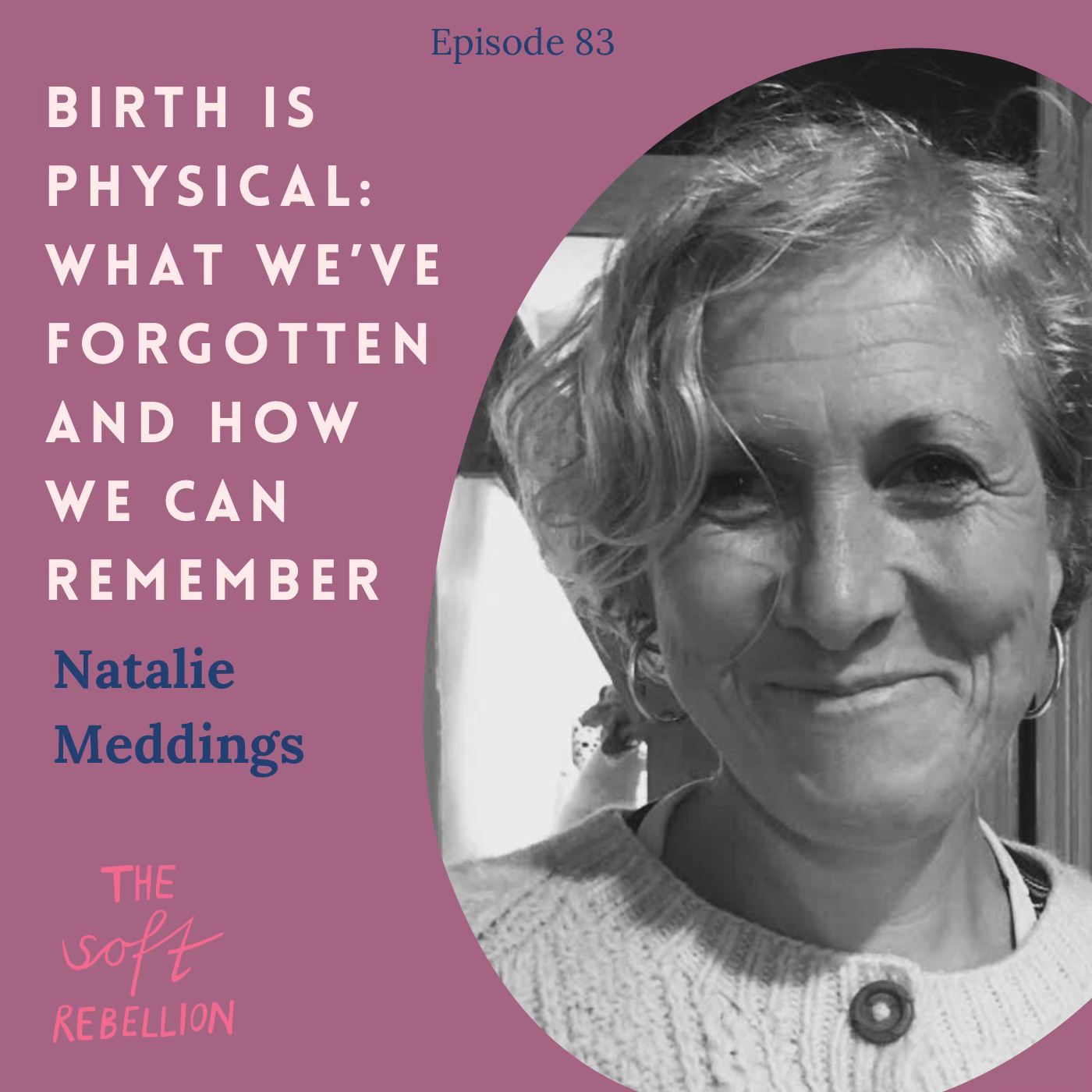 Ep. 83: Birth is physical: What we’ve forgotten and how we can remember - with Natalie Meddings. episode artwork