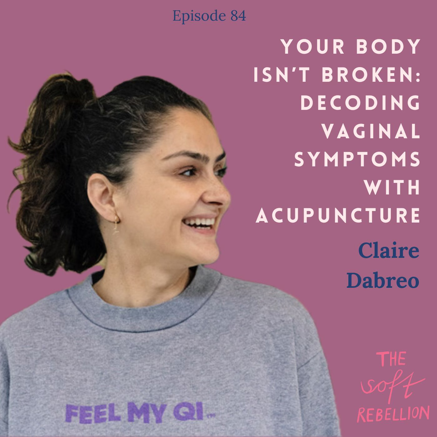 Ep. 84: Your Body Isn’t Broken: Decoding Vaginal Symptoms with Acupuncture - with Claire Dabreo. episode artwork