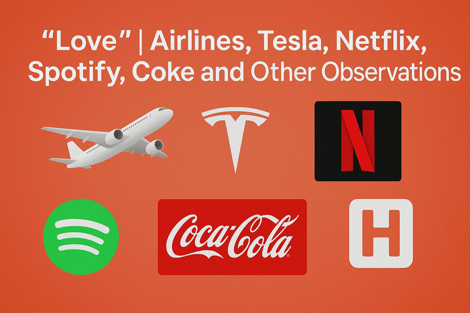 "Love" | Airlines, Tesla, Netflix, Spotify, Coke and Other Observations
