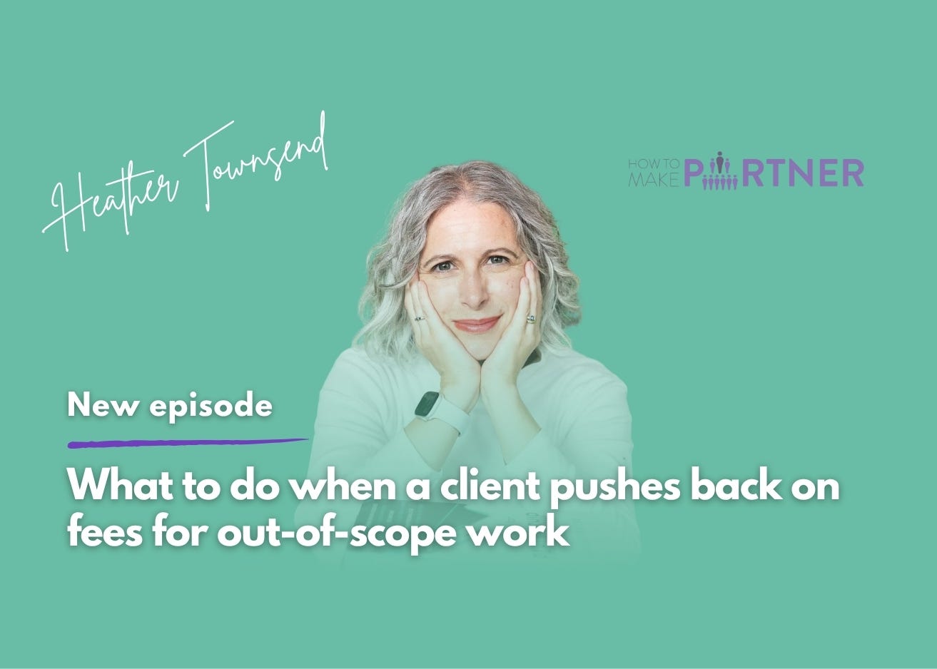 What to do when a client pushes back on fees for out-of-scope work episode artwork
