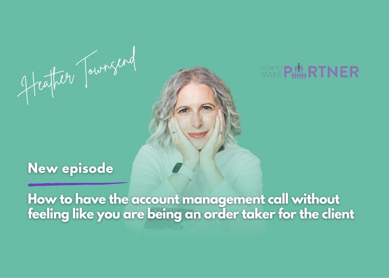 How to have the account management call without feeling like you are being an order taker for the client episode artwork