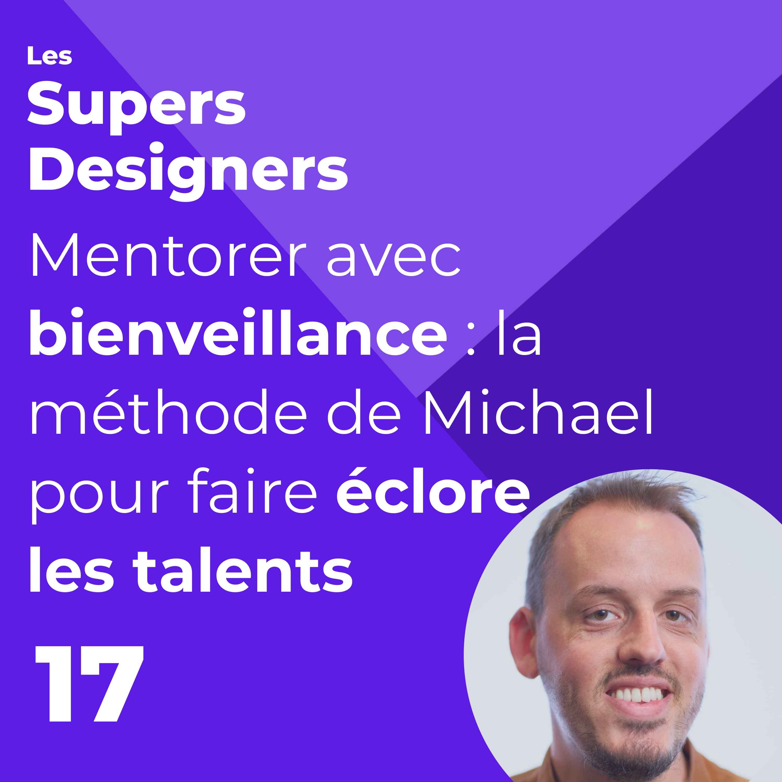 #17 - Mentorer avec bienveillance : la méthode de Michael pour faire éclore les talents (Michael Descharles, Lead UX)
