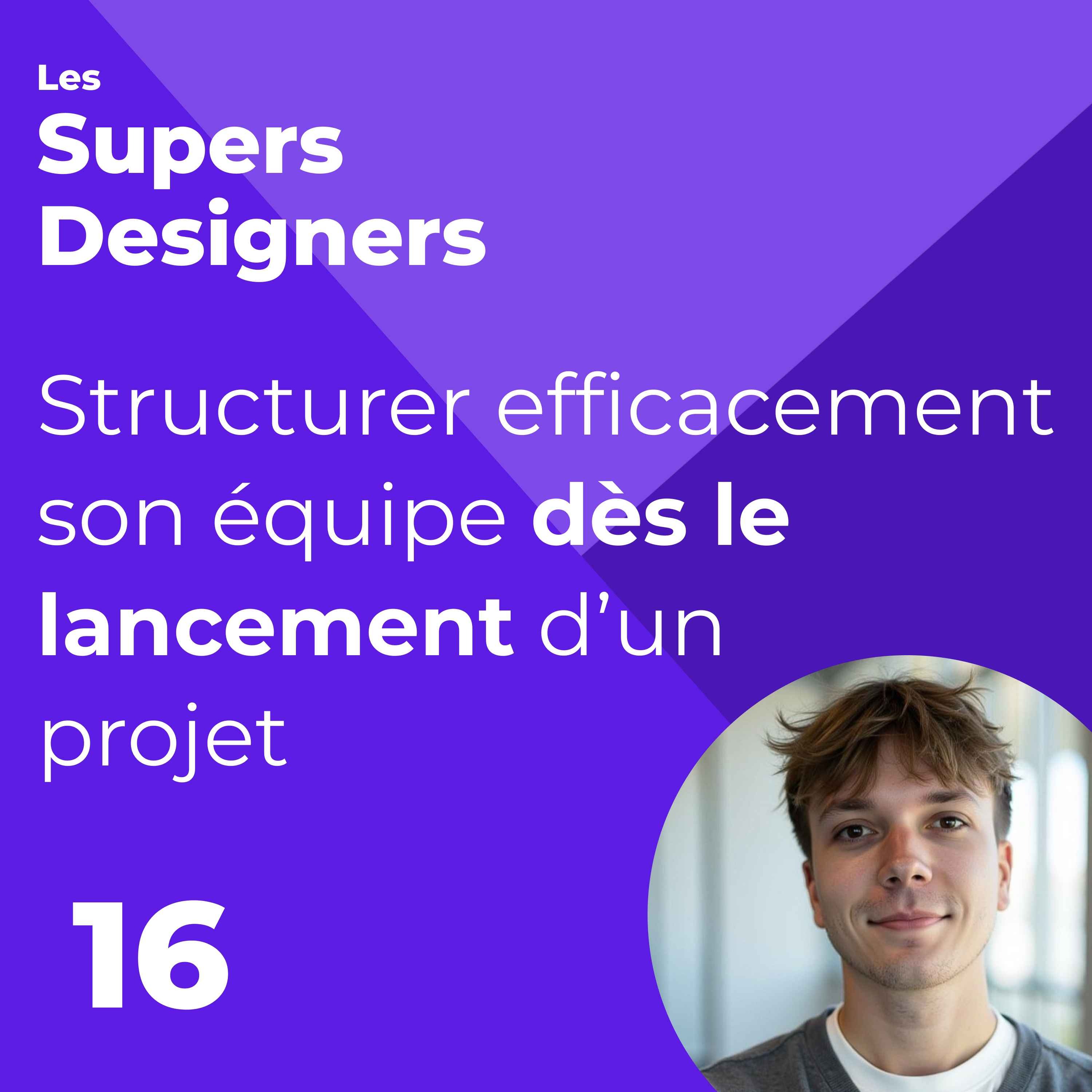 #16 - Structurer efficacement son équipe dès le lancement d’un projet (Maxime Podgorski, Lyse)