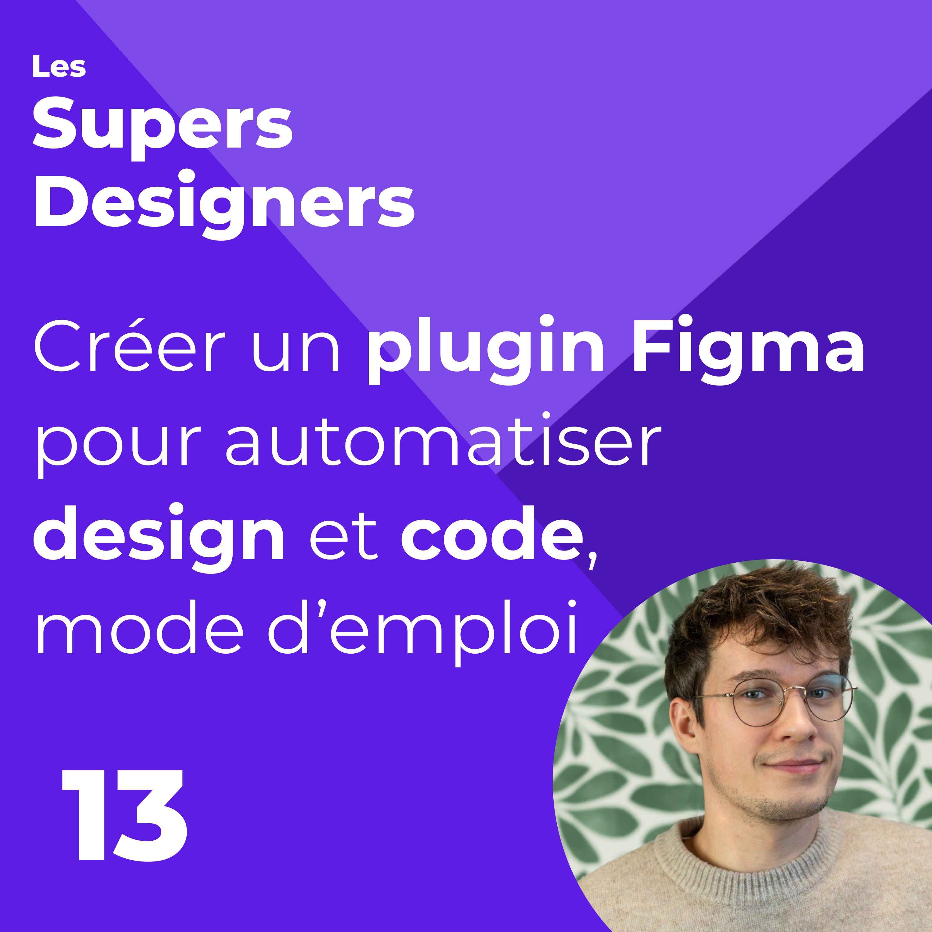 #13 - Créer un plugin Figma pour automatiser design et code, mode d’emploi (Martin Molcrette, Norauto)