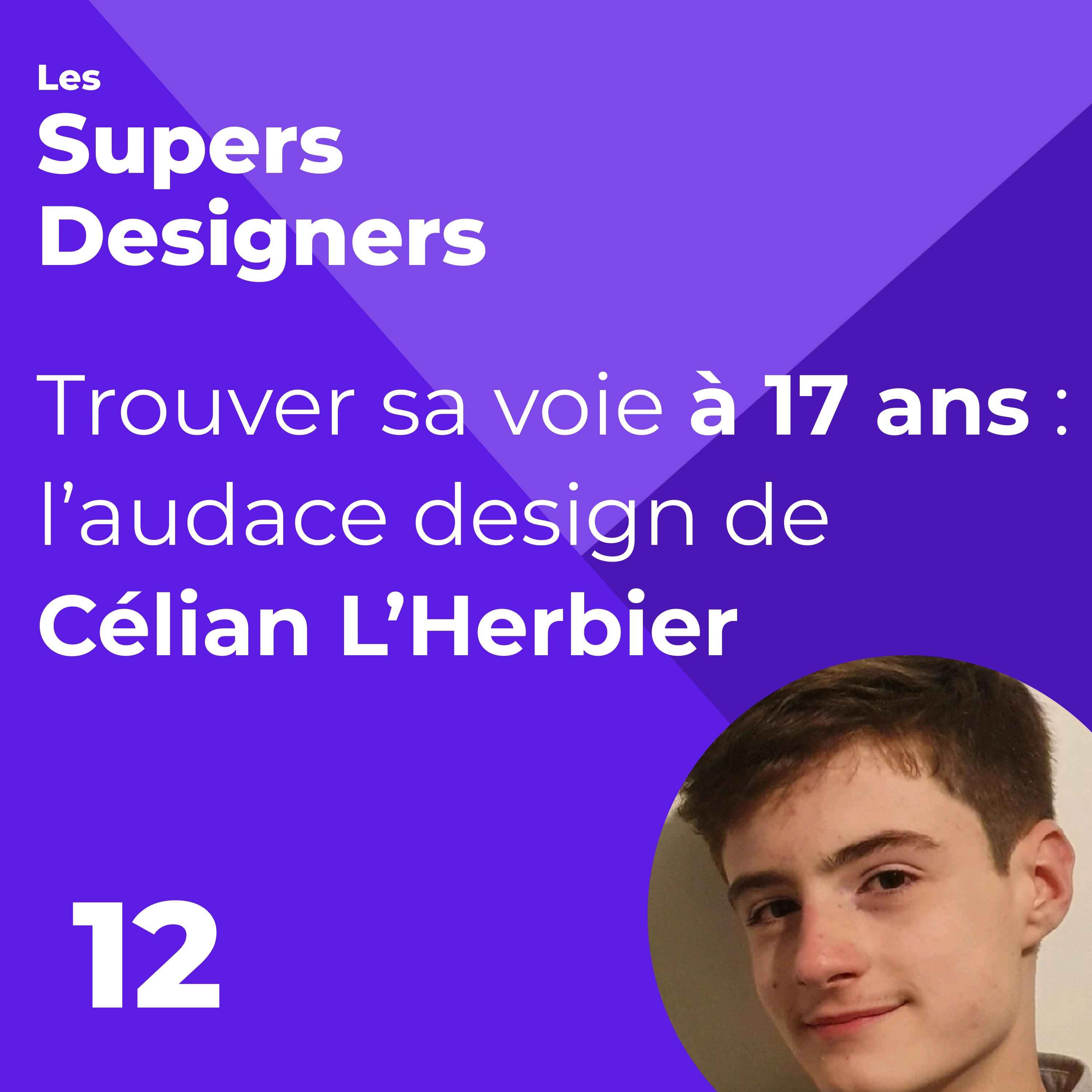 #12 - Trouver sa voie à 17 ans : l’audace design de (Célian L'Herbier)