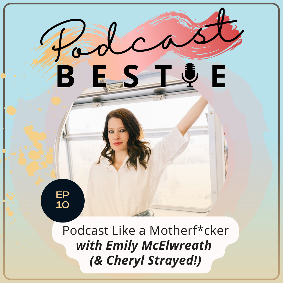 Podcast Like a Motherf*cker with Emily McElwreath (& Cheryl Strayed!)