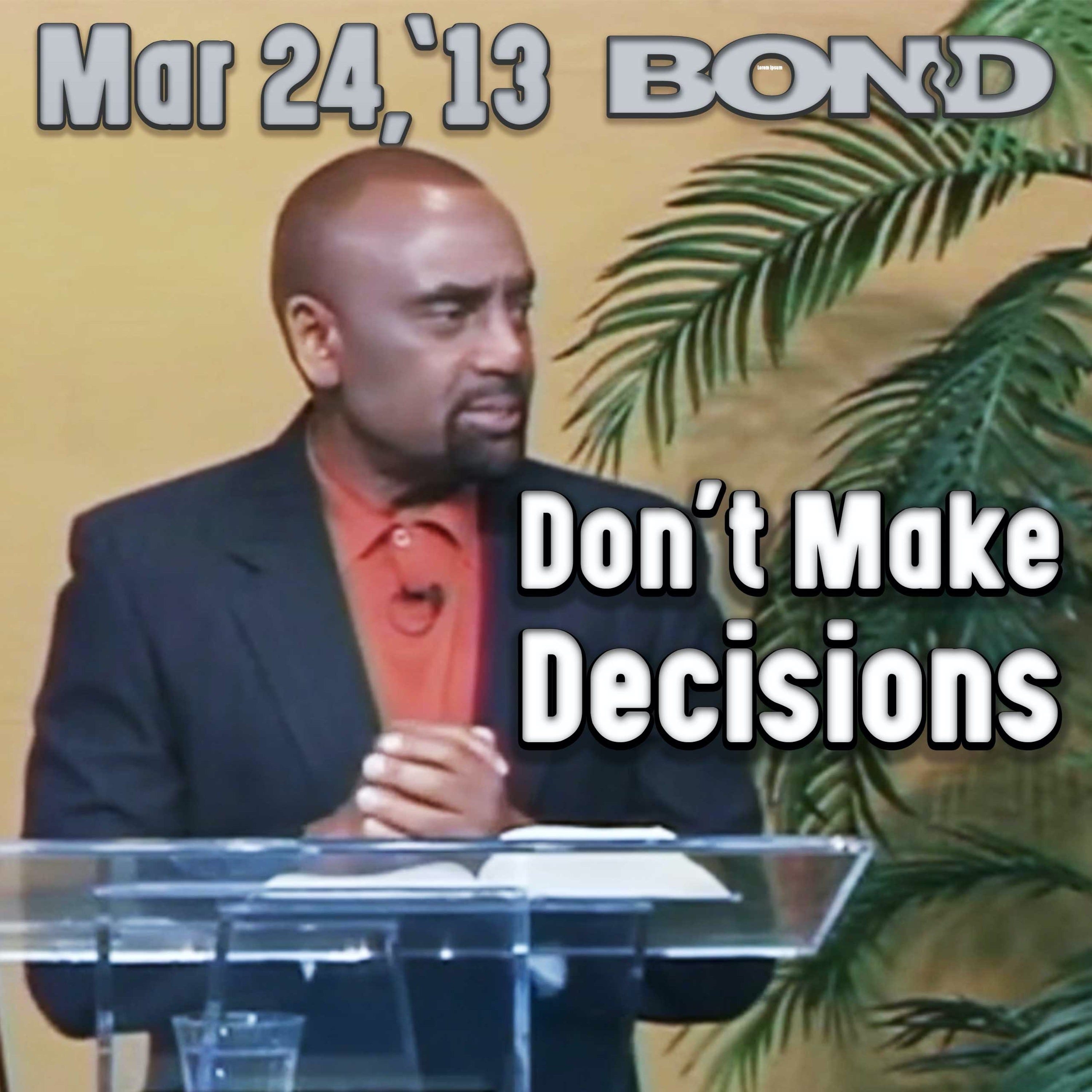 03/24/13 Why Do You Make Bad Decisions? (Archive)