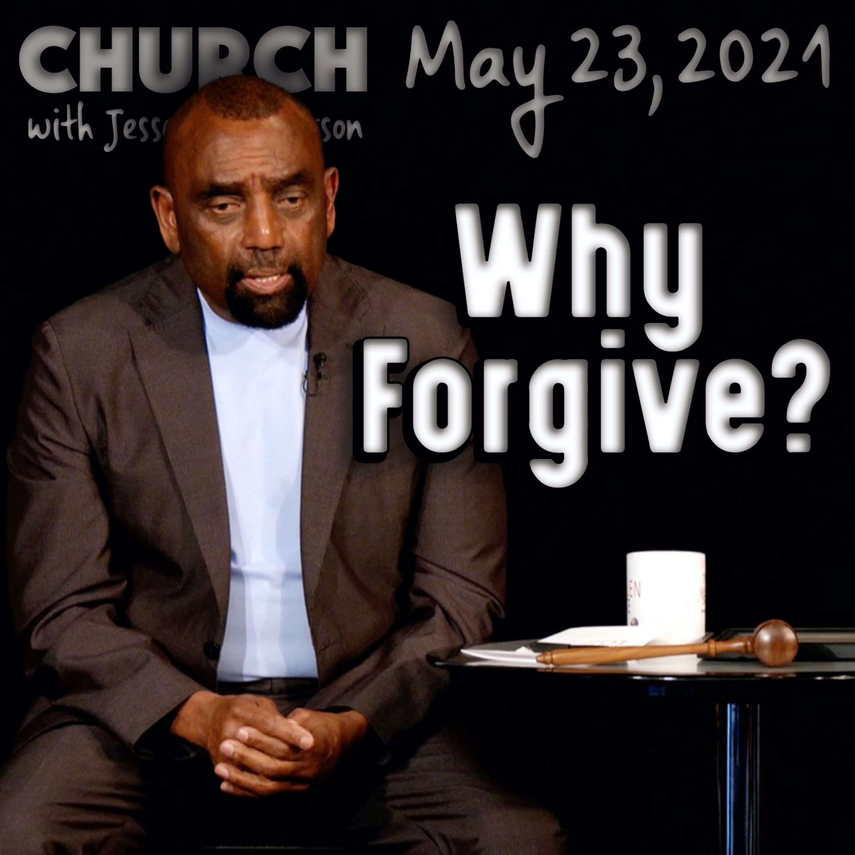 05/23/21 Why Forgive Sweet Mothers? Alcoholic Fathers? (Church)