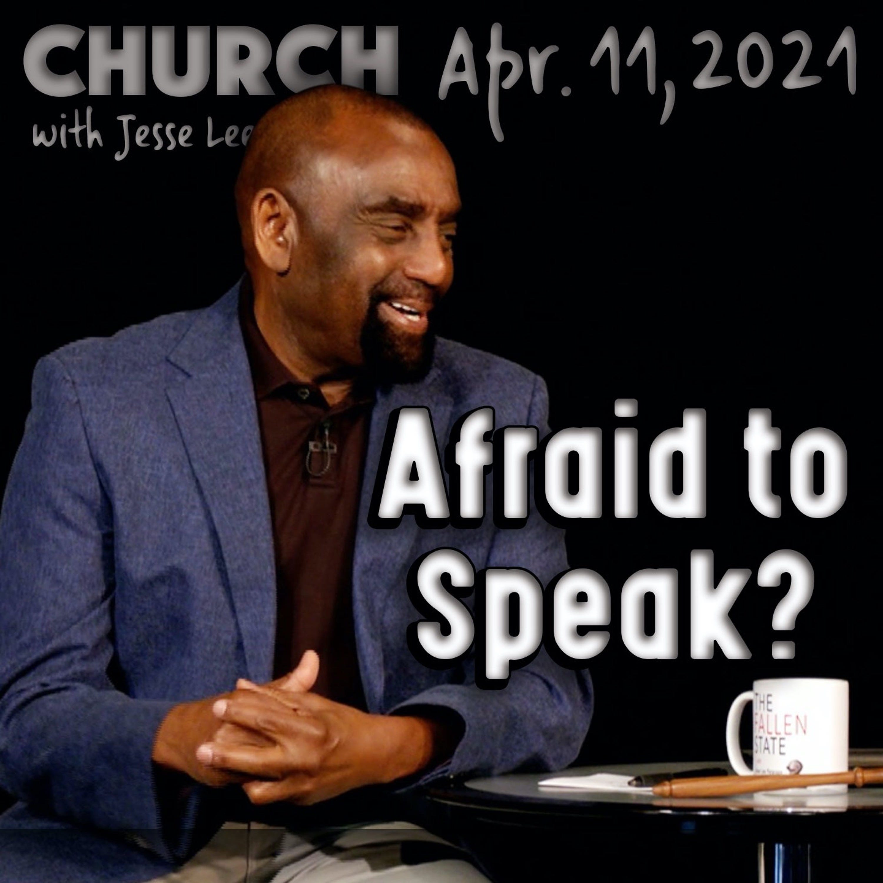 04/11/21 Are You Afraid to Speak Up? (Church)