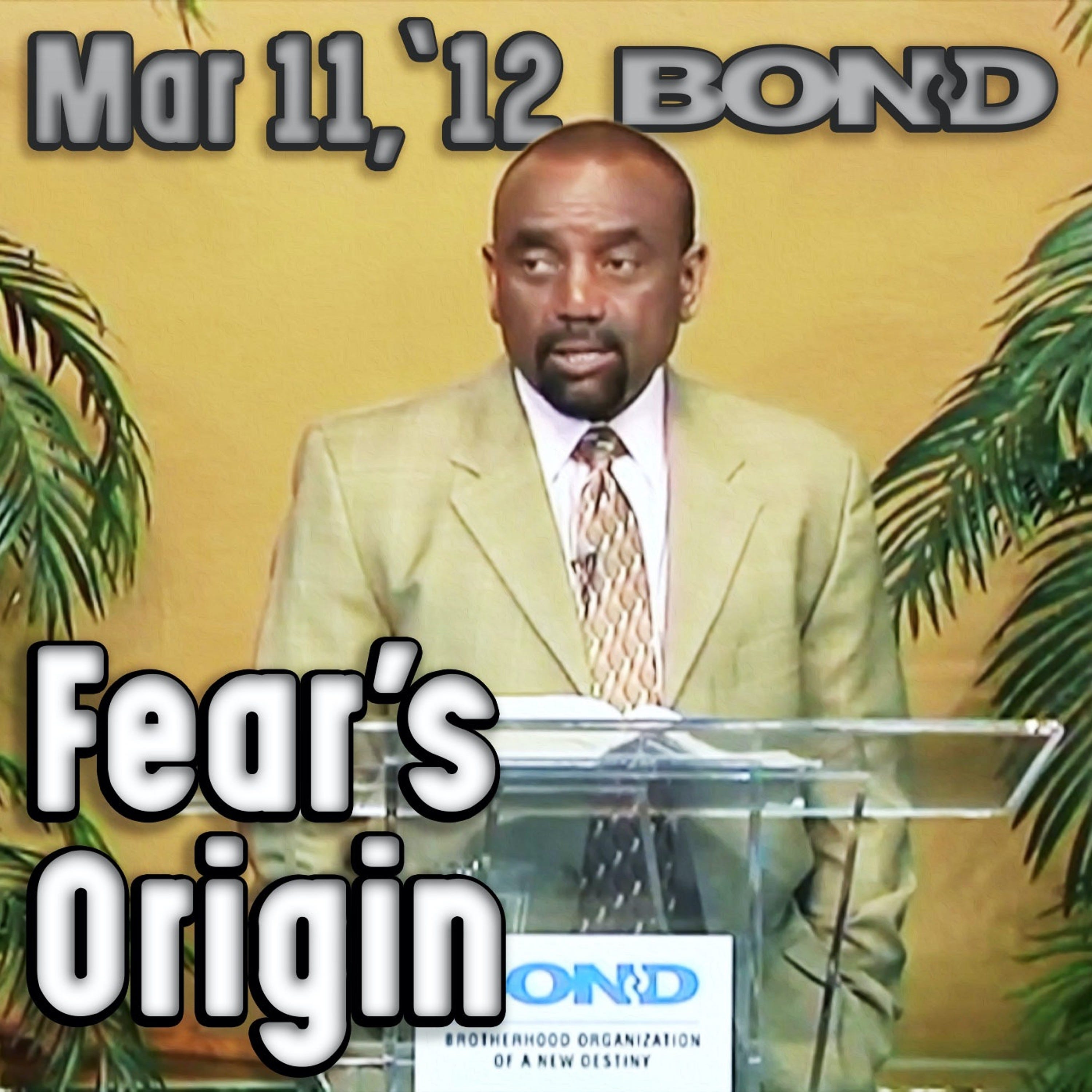 03/11/12 Where Does Fear Come From? (Sunday Service Archive)