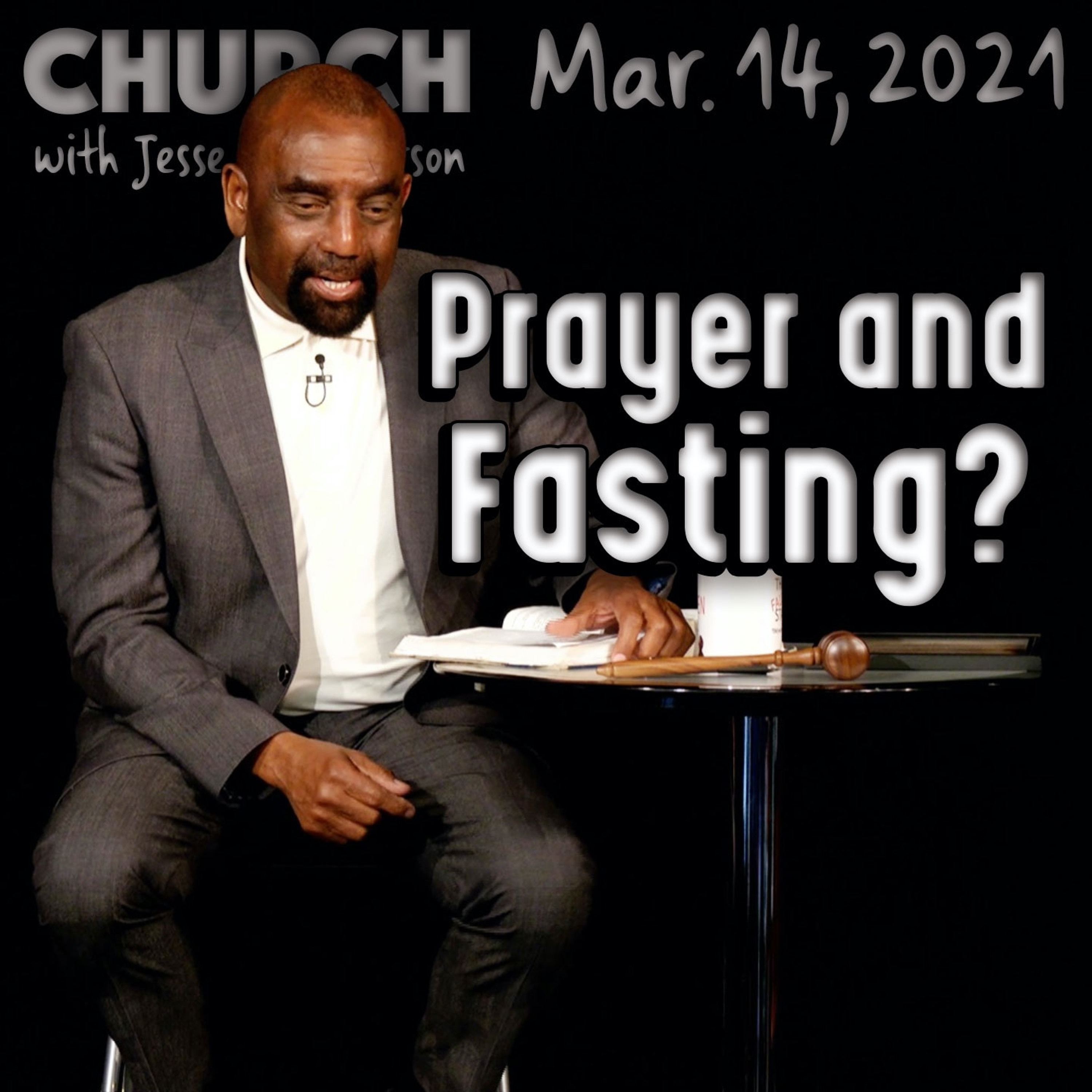 03/14/21 What Is the Purpose of Fasting and Praying? (Church)