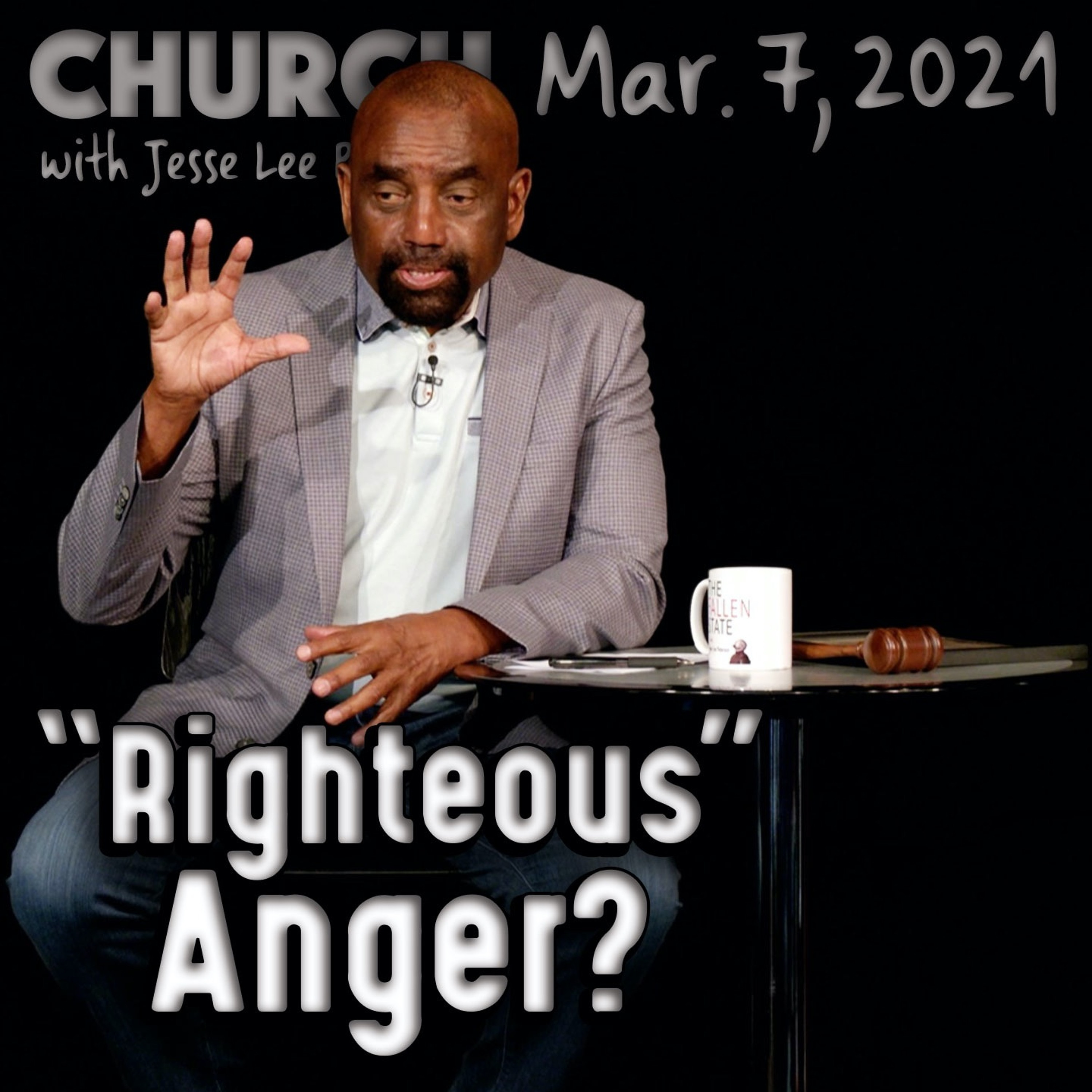 03/07/21 What Is ‘Righteous Anger’? (Church)