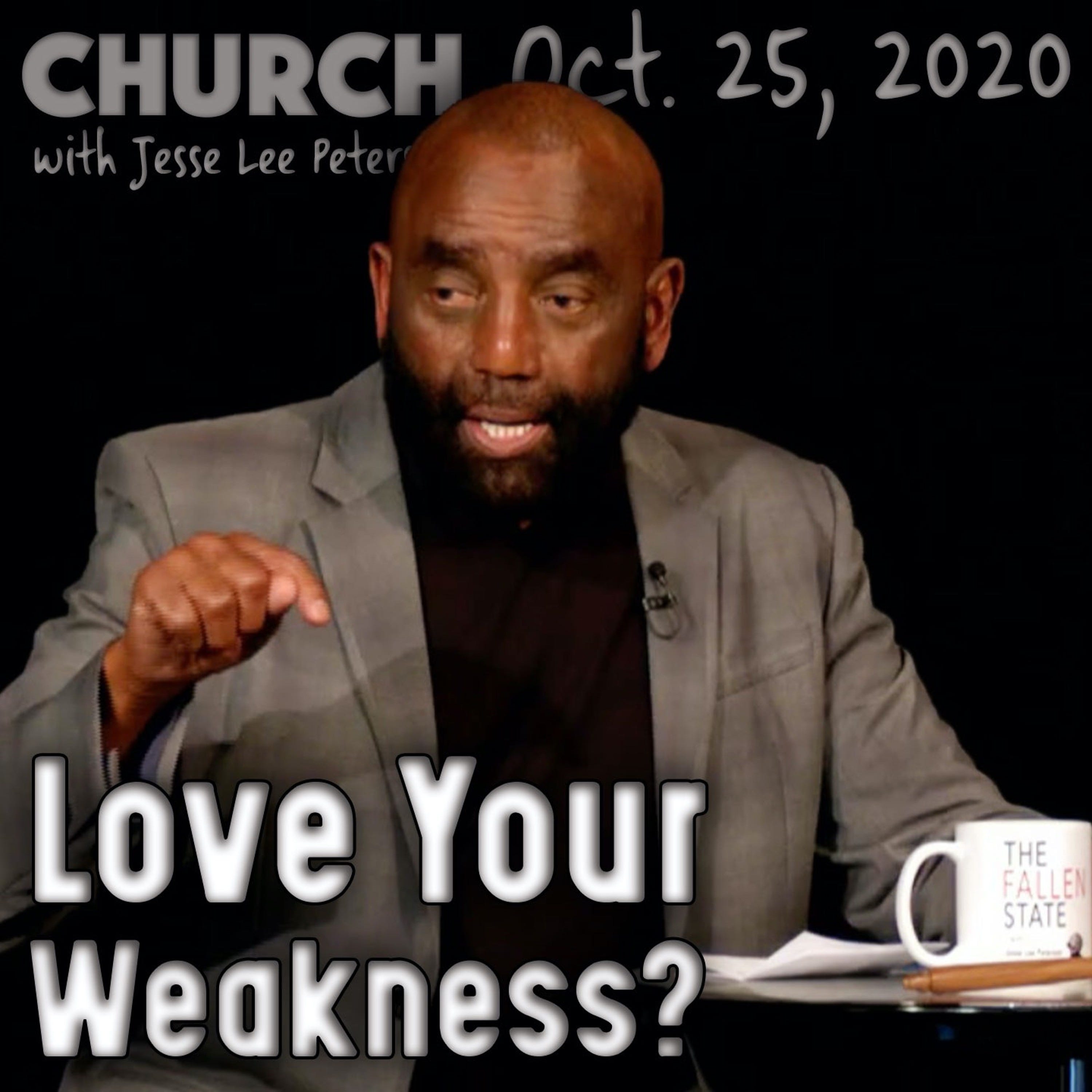 10/25/20 Is It Good to Love Your Weakness? (Church)