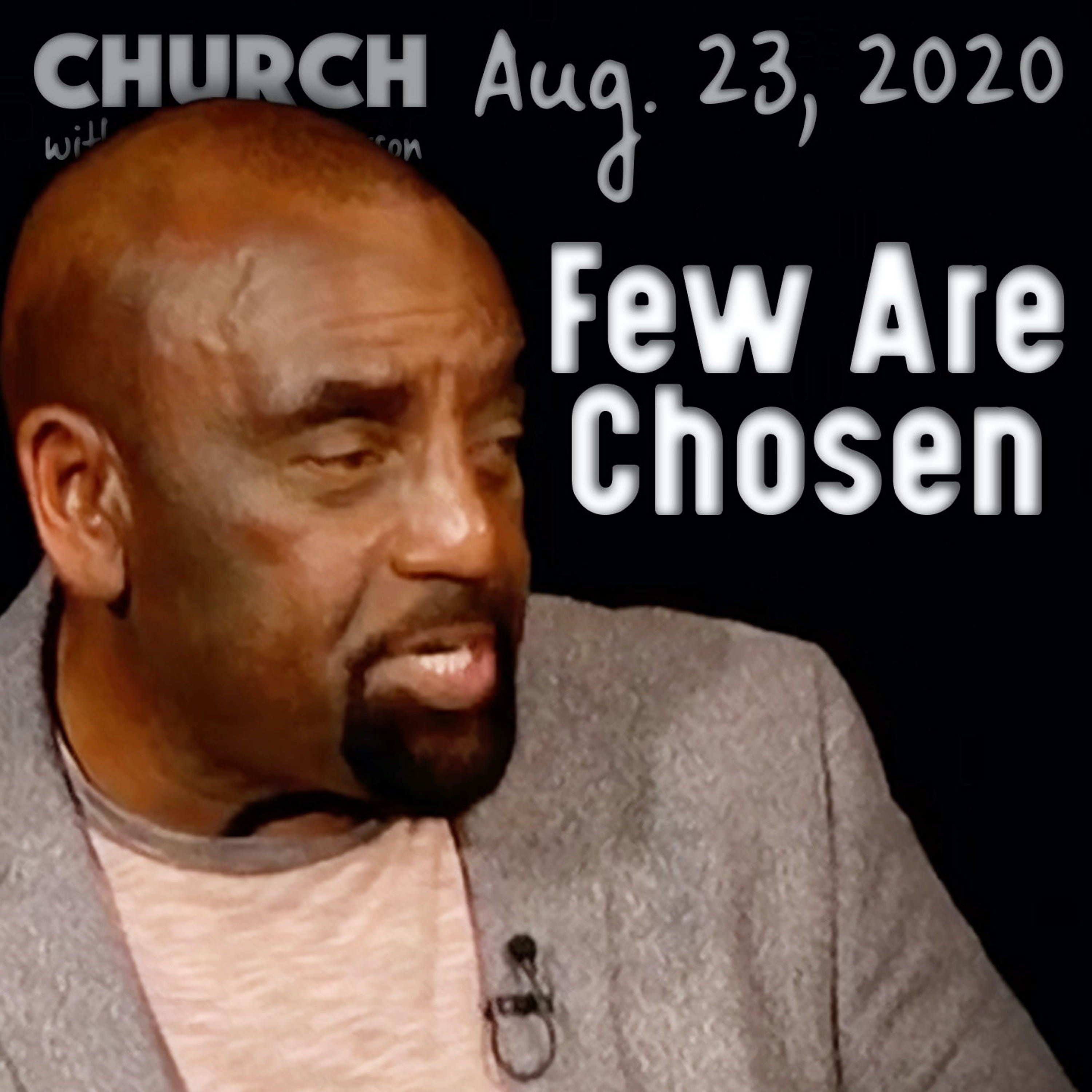 08/23/20 Many Are Called, But Few Are Chosen (Church)