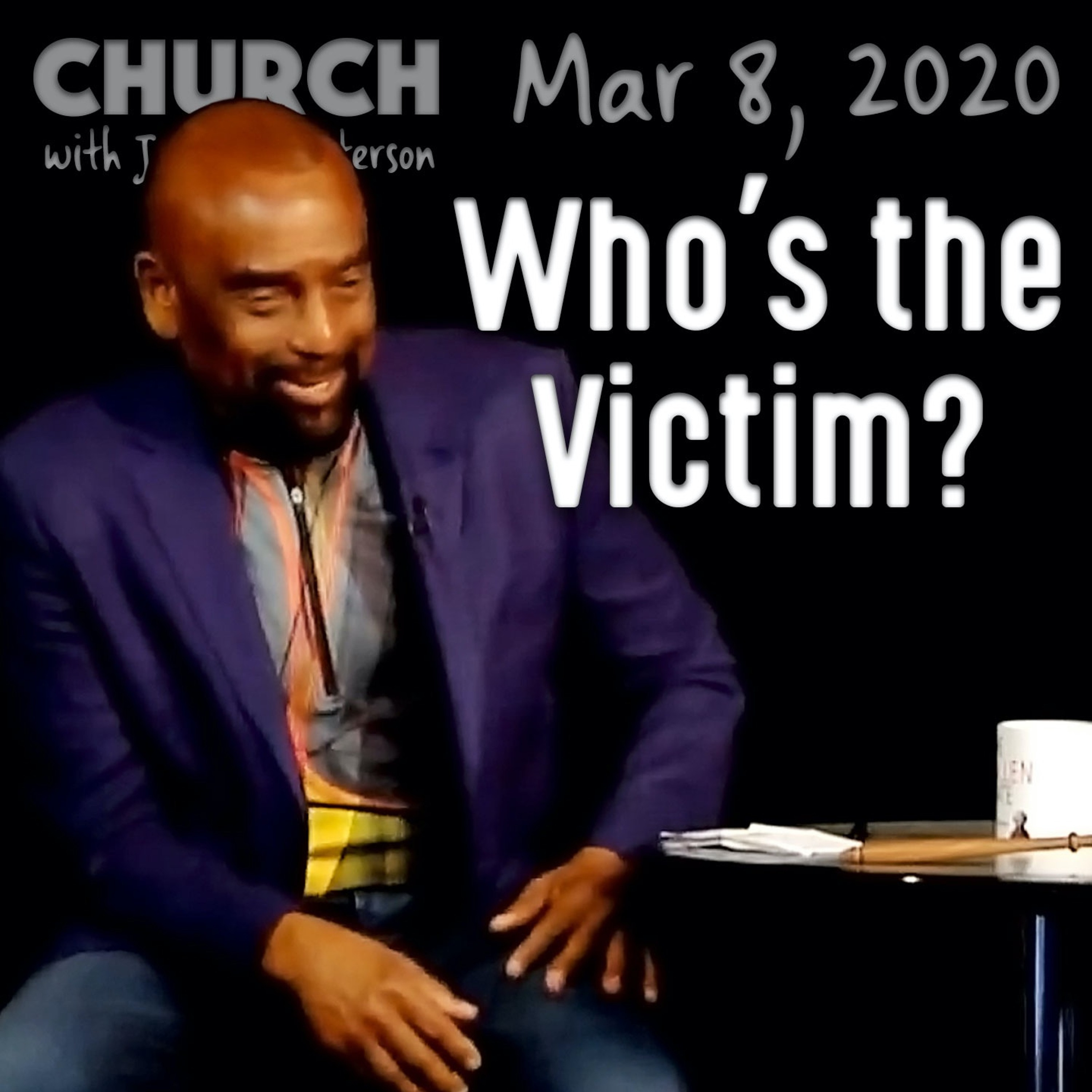 Who's the Victim, and Who's the Victimizer? (Church 3/8/20)