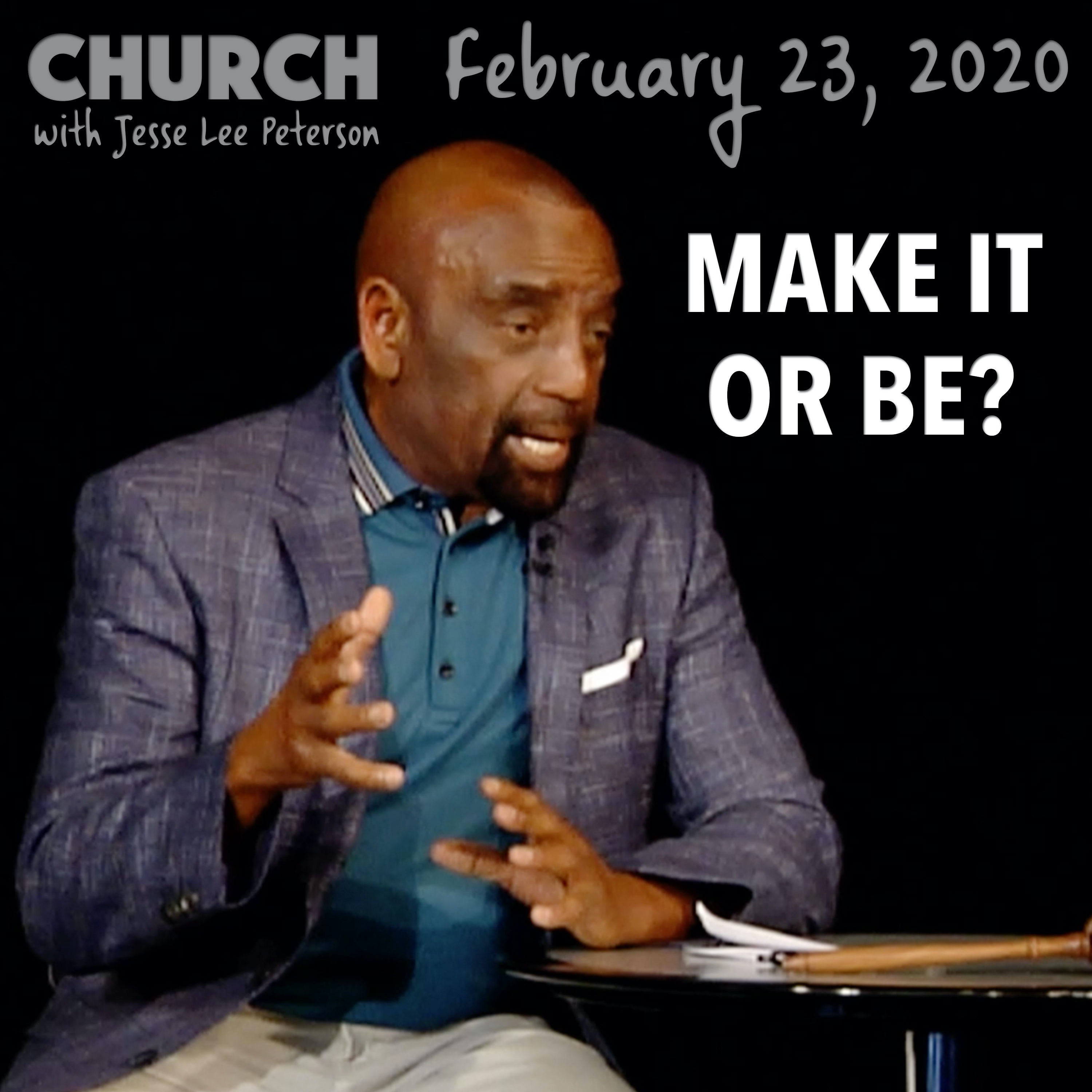 Is It Right to Make It or Be? (Church 2/23/20)