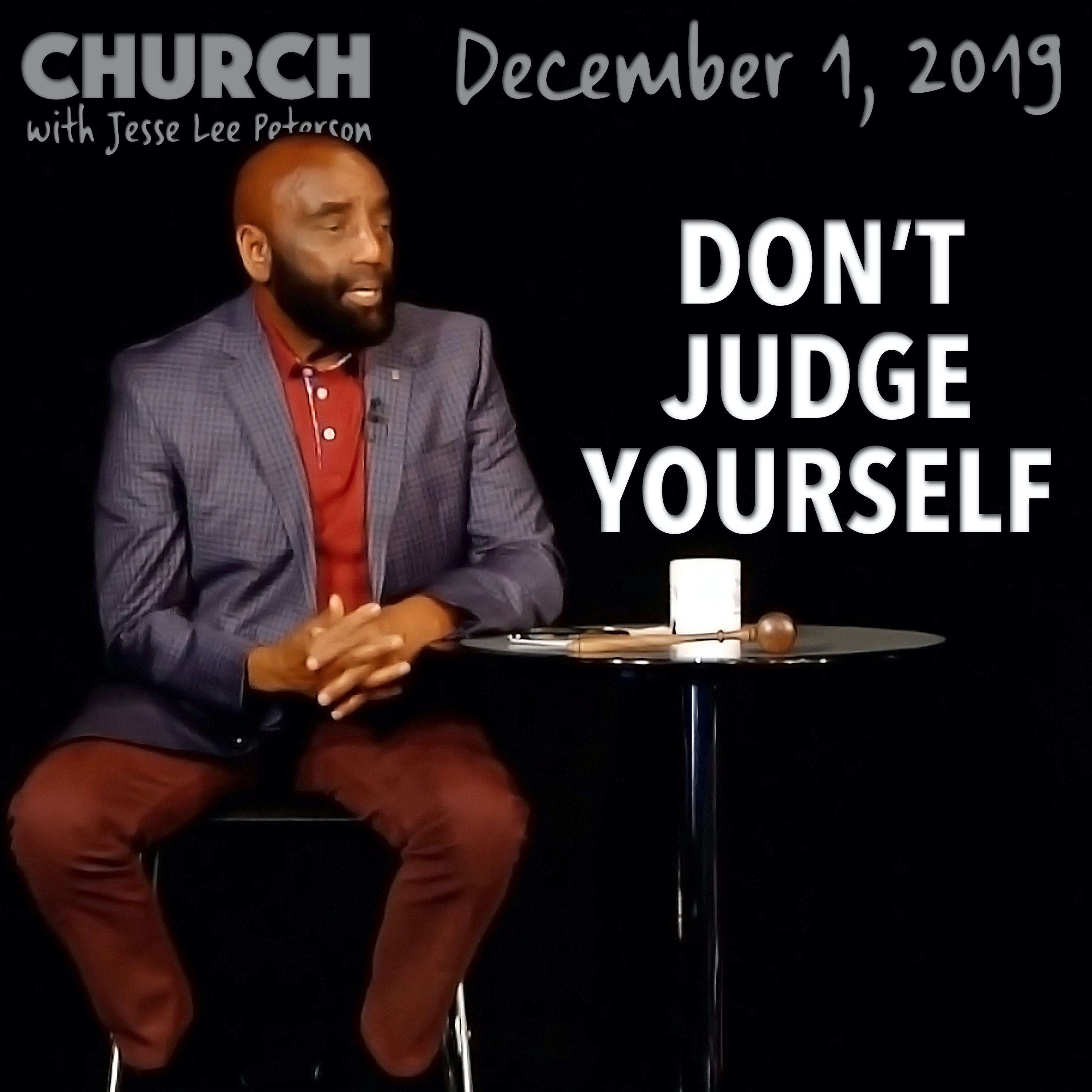 Don’t Judge Yourself as You Grow (Church 12/1/19)