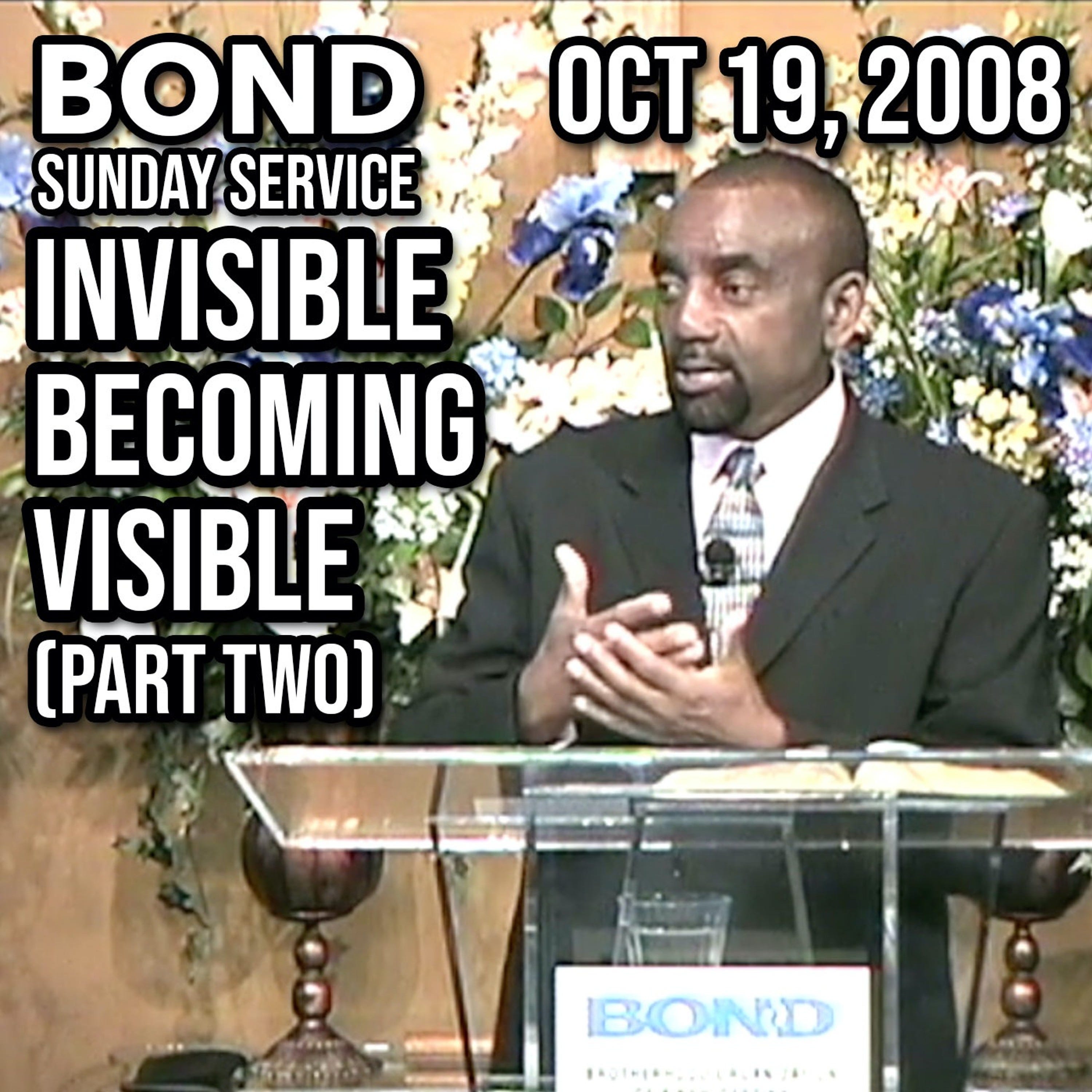 The Invisible Becoming Visible, Part 2 (Sunday Service, Oct 19, 2008)