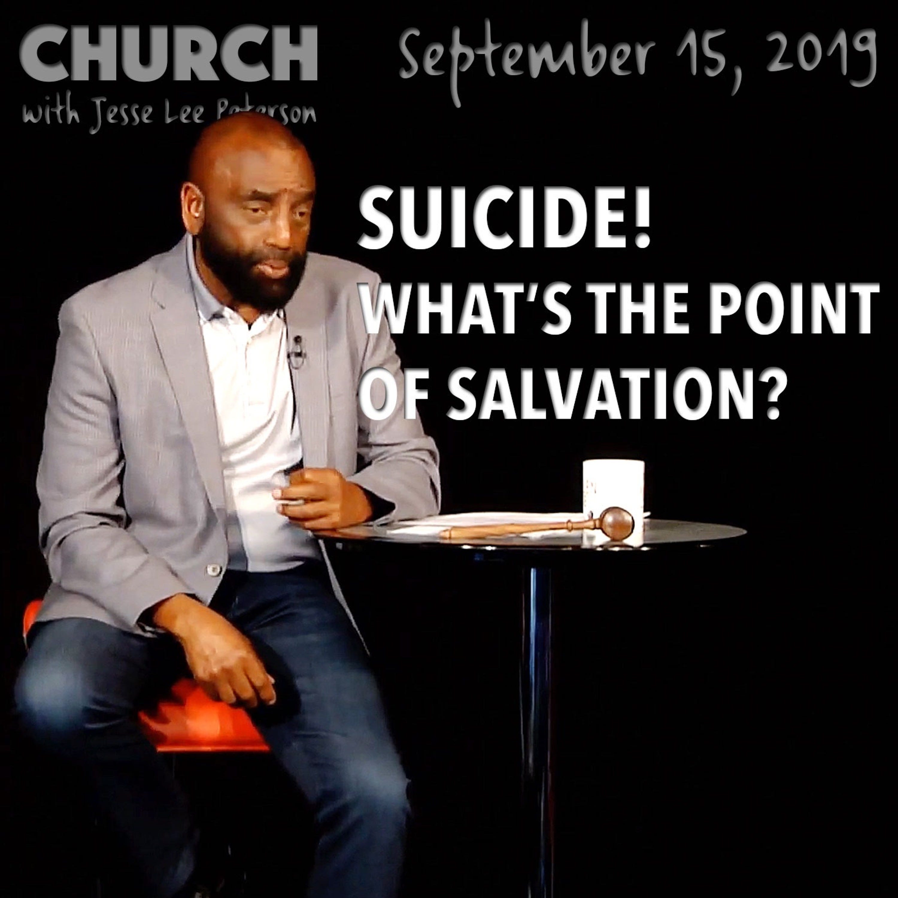 Pastor Commits Suicide: What’s the Purpose of Being Born Again? (Church 9/15/19)