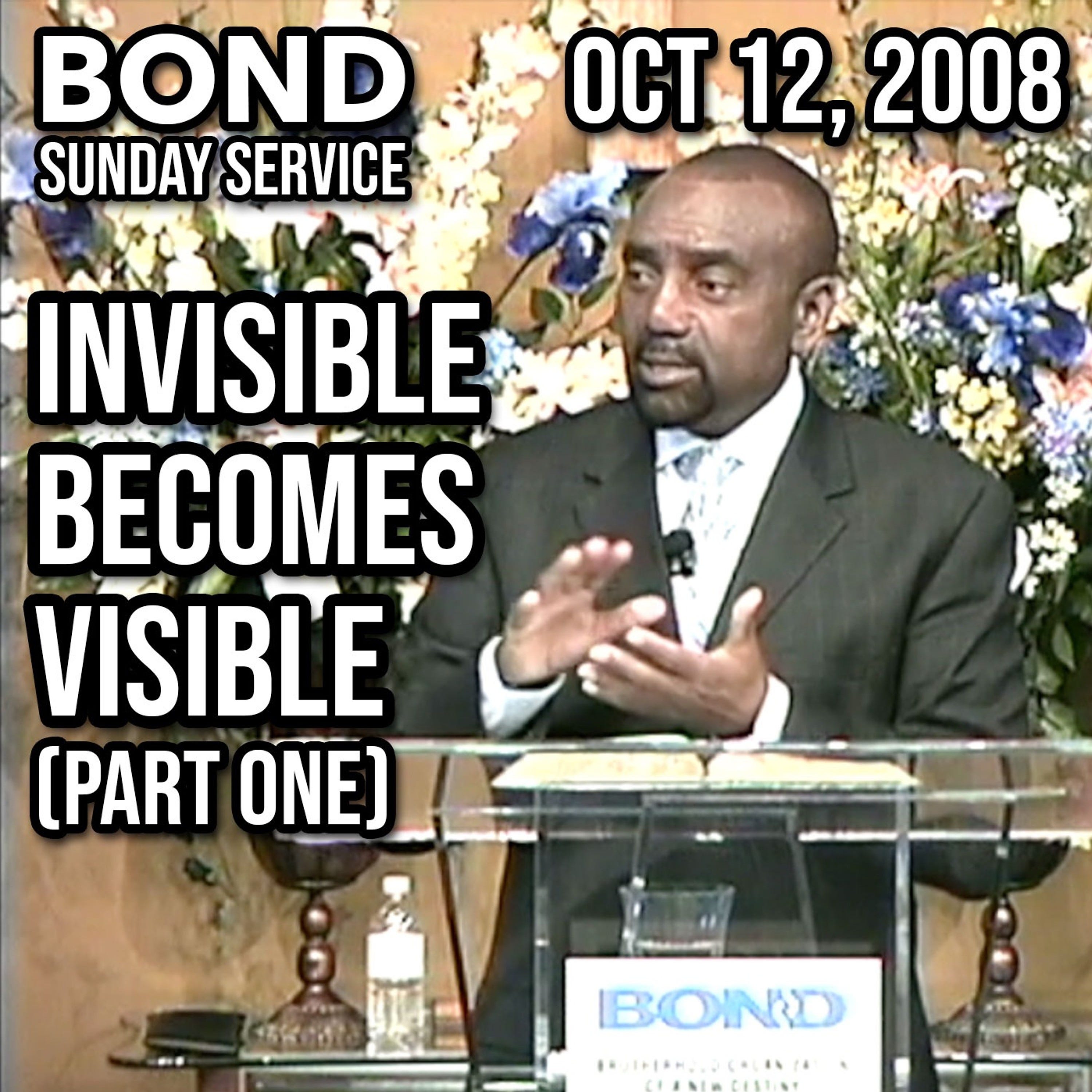The Invisible Becomes Visible, Part 1 (Sunday Service, Oct 12, 2008)