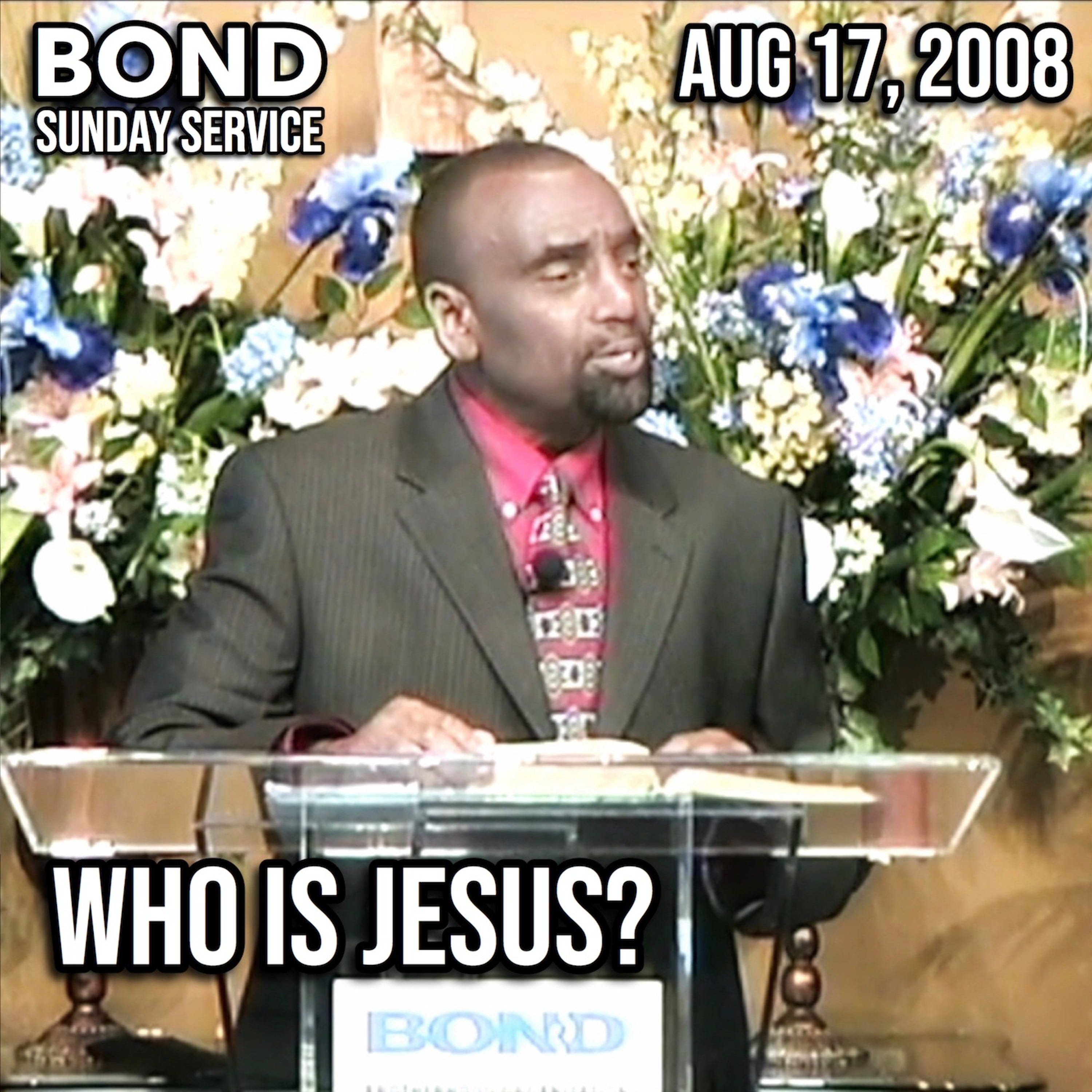 Who Is Jesus, and What Does He Mean to You? (Aug 17, 2008)