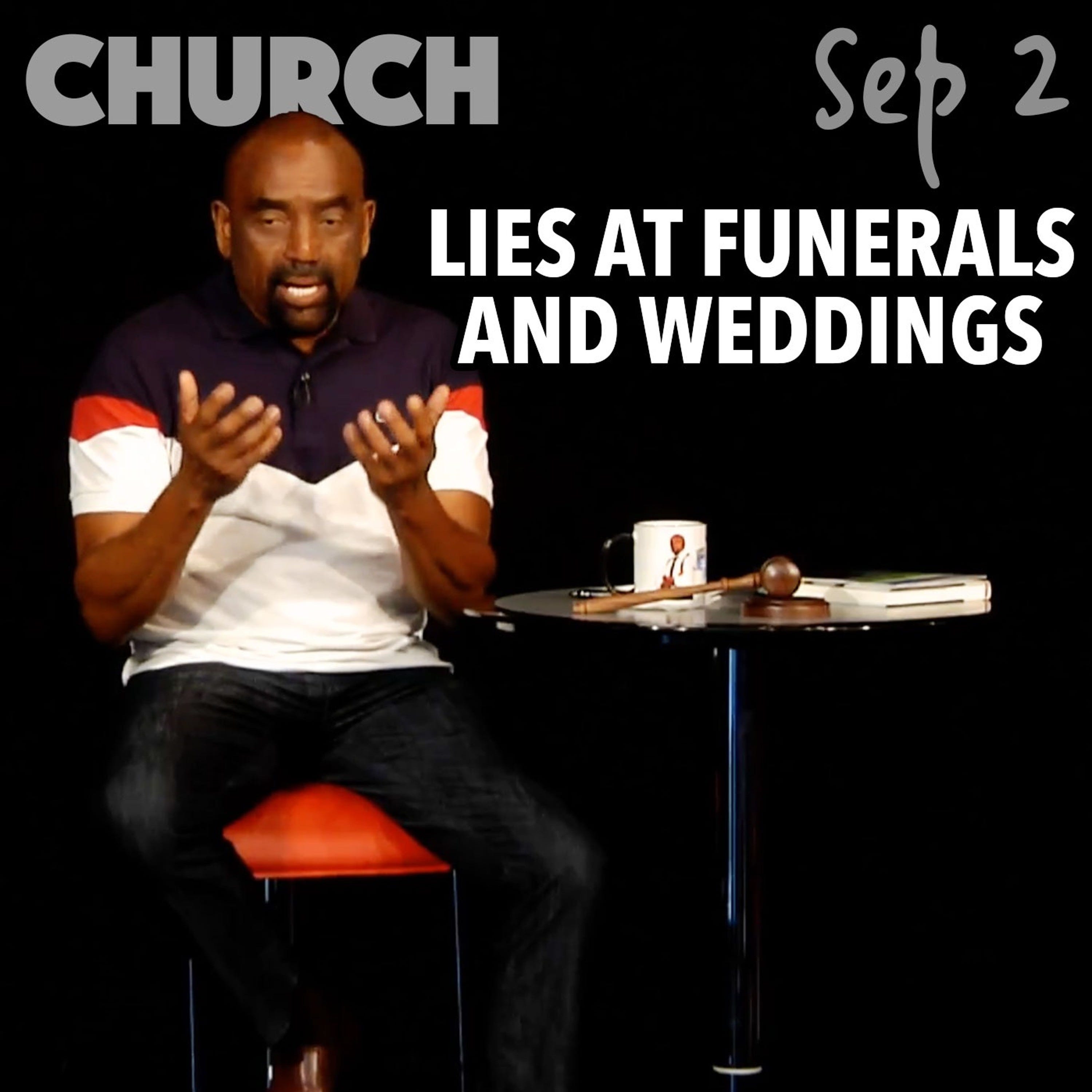 Lies at Funerals — and Weddings... (Church, Sep 2)