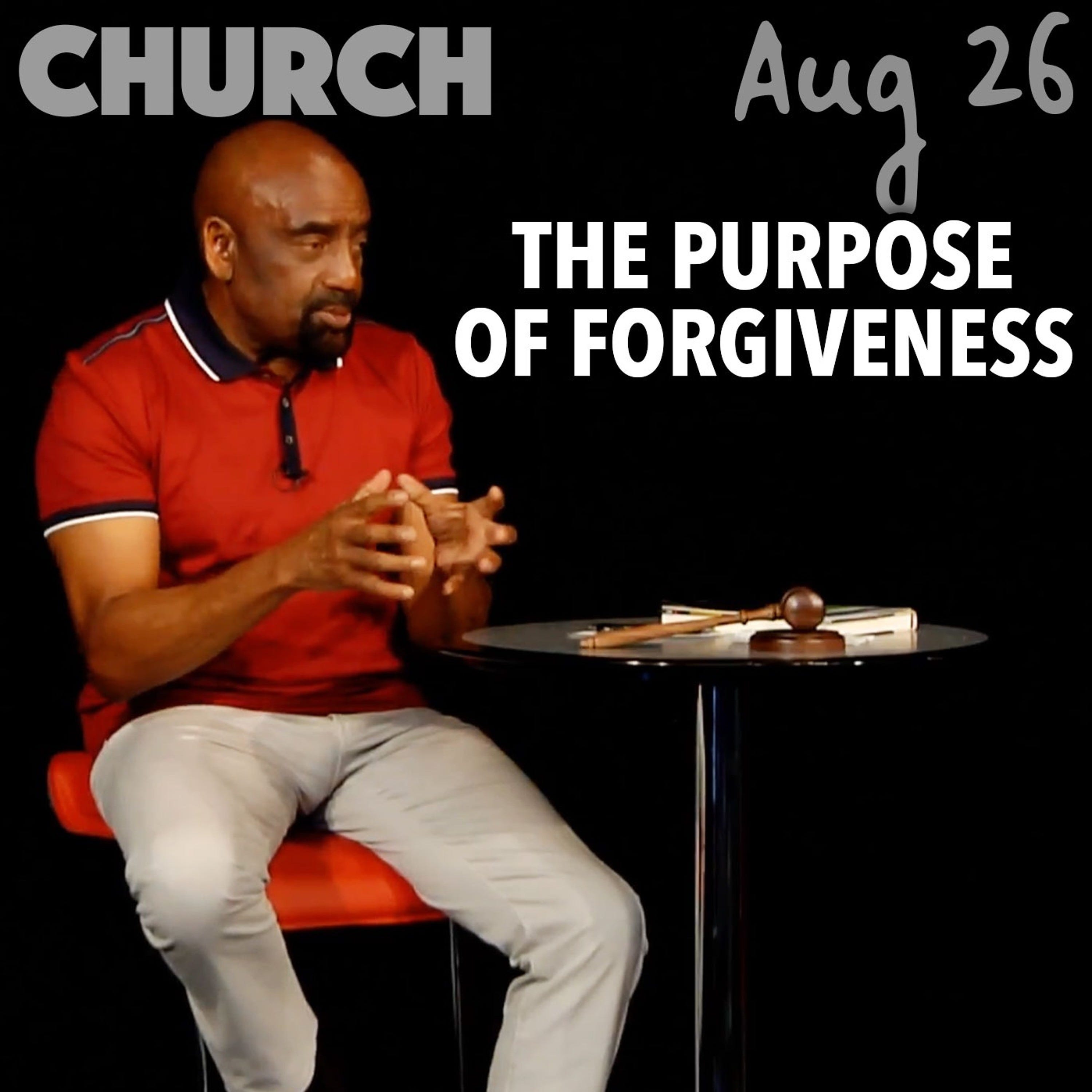 The Purpose of Forgiveness (Church, Aug 26)