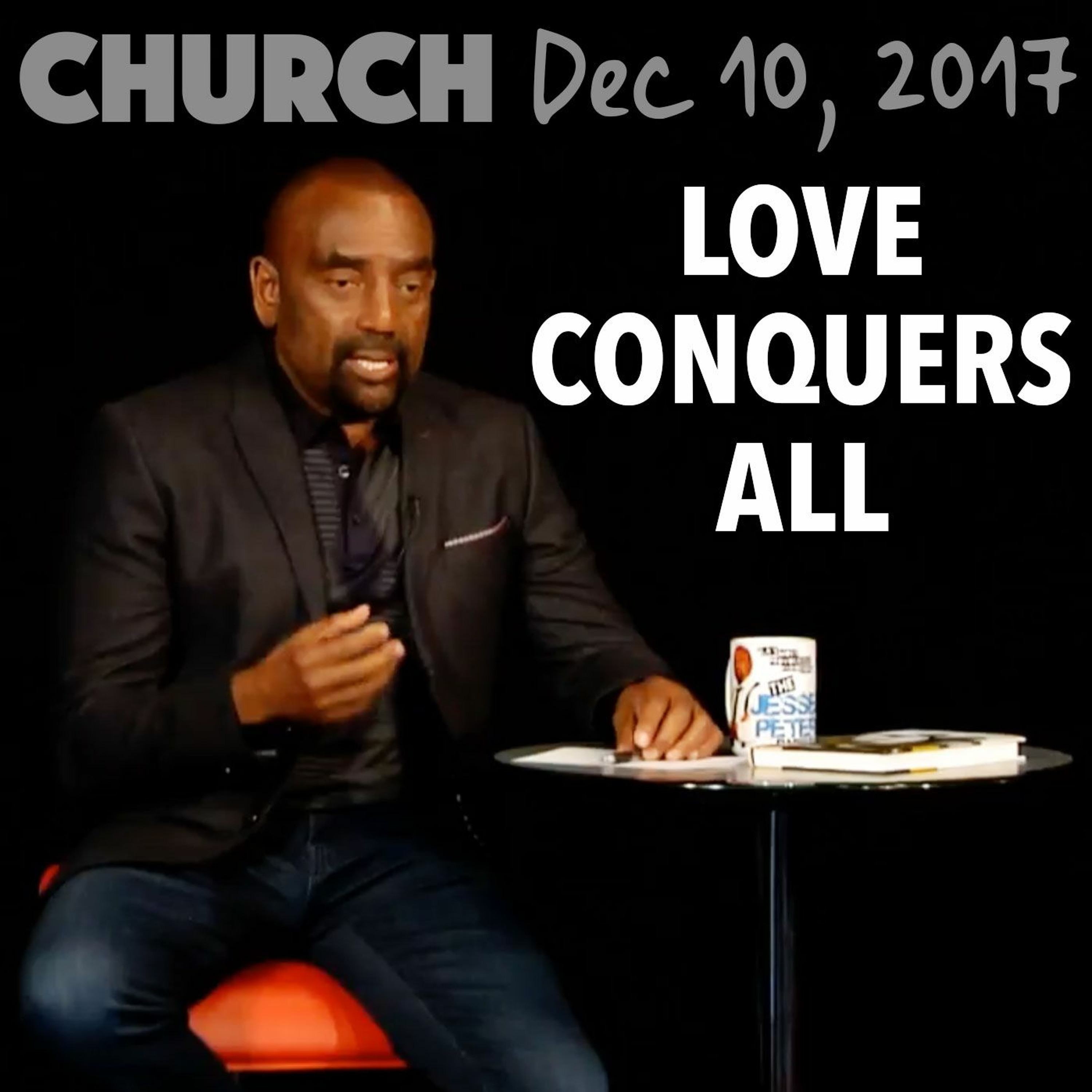 Love Conquers All (Church Dec 10, 2017)