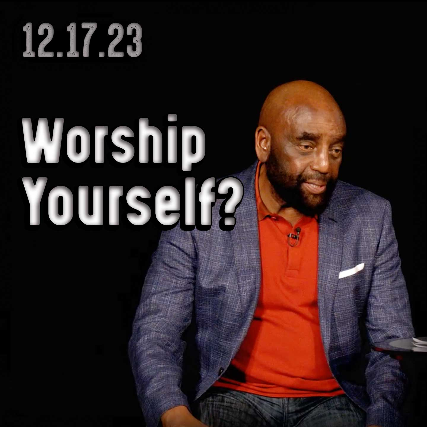 Do You Worship Yourself? | Church 12/17/23