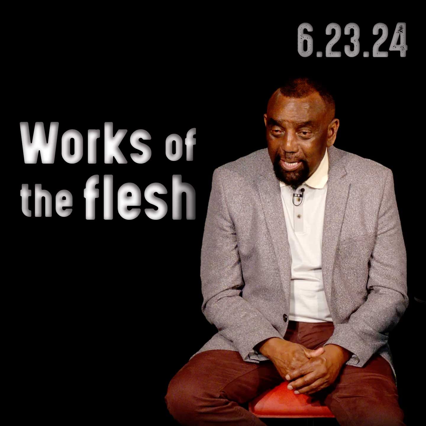 Why do you carry out the works of the flesh? | Church 6/23/24