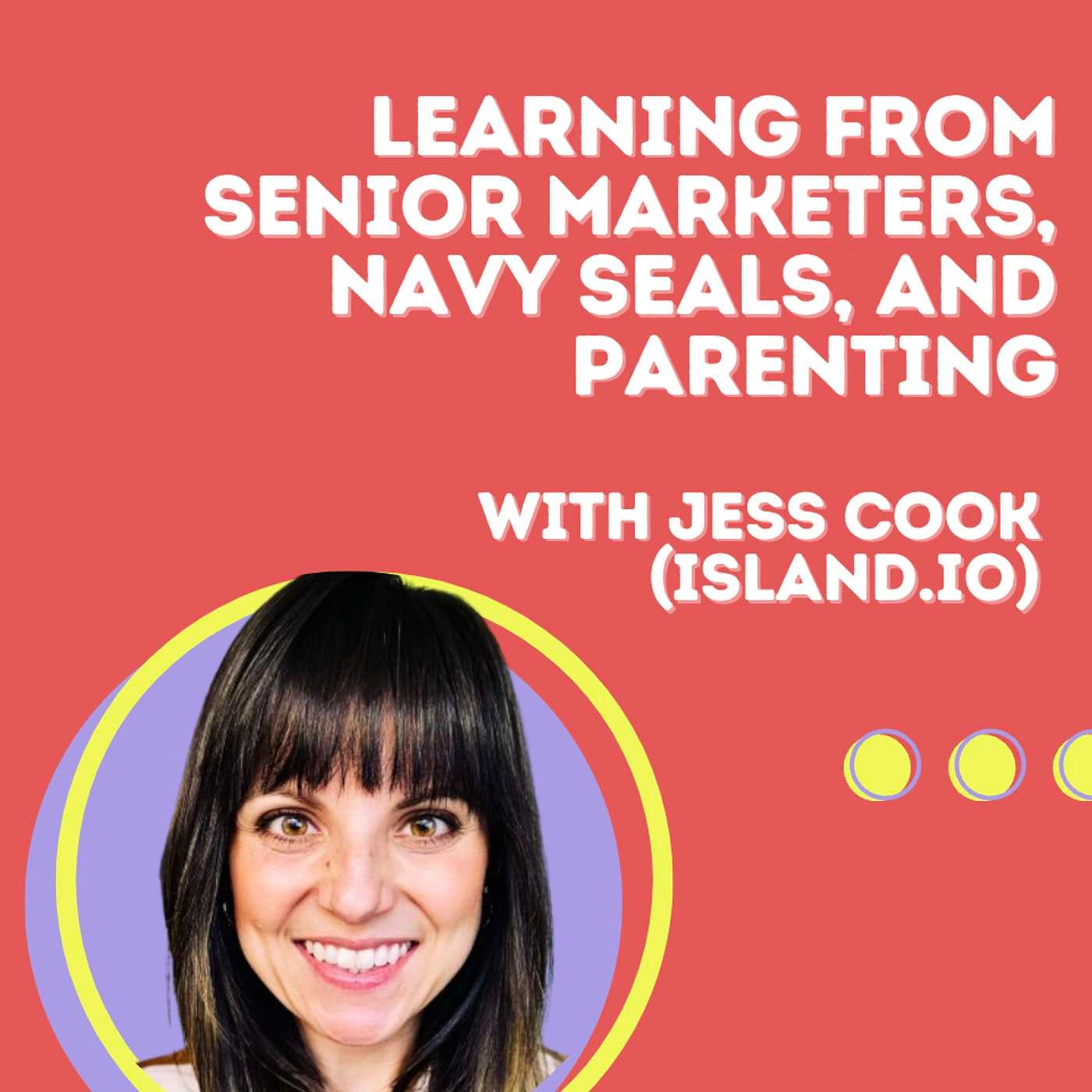 Learning from Senior Marketers and Navy SEALs with Jess Cook (Island.io)