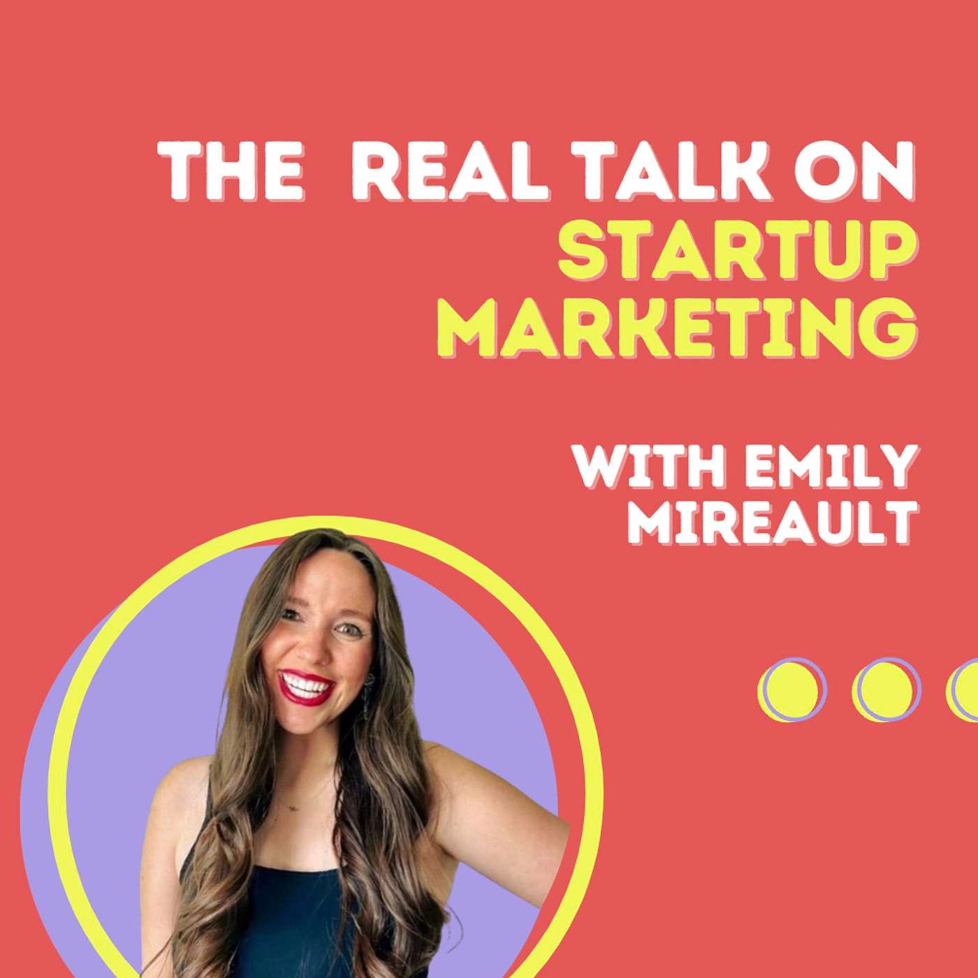 The Real Talk on Startup Marketing with Emily Mireault (Nectar)
