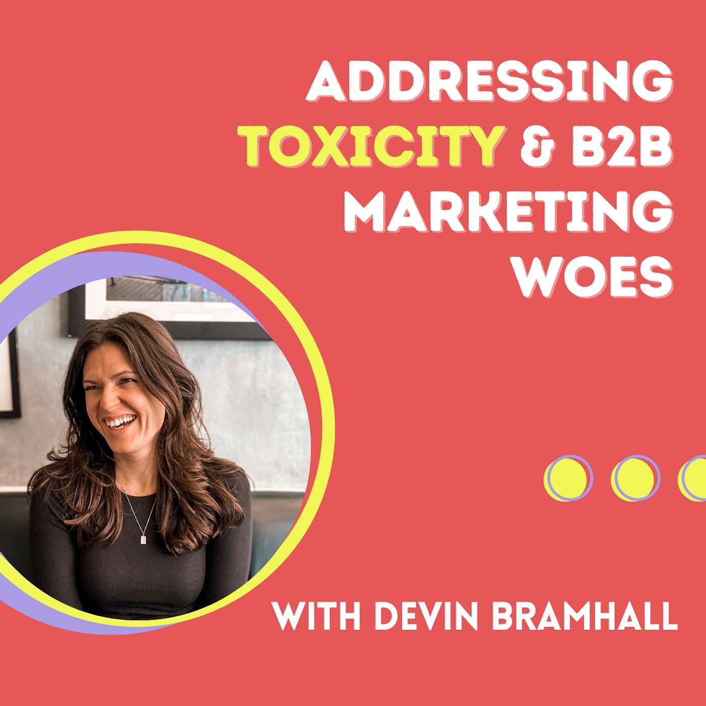 Addressing Toxicity & B2B Marketing Woes with Devin Bramhall (Animalz)