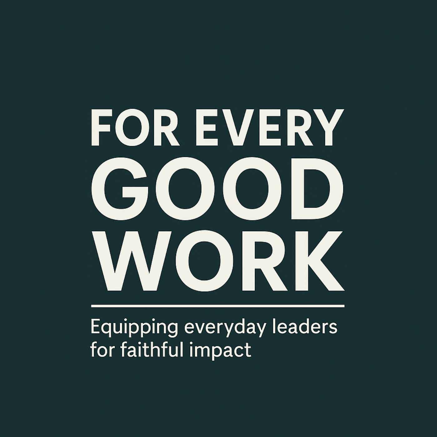 For Every Good Work Podcast podcast artwork