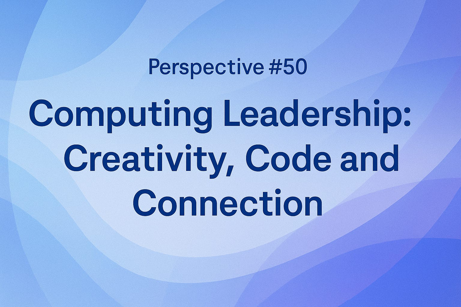 Perspective Podcast #50 Computing Leadership: Creativity, Code, and Connection episode artwork