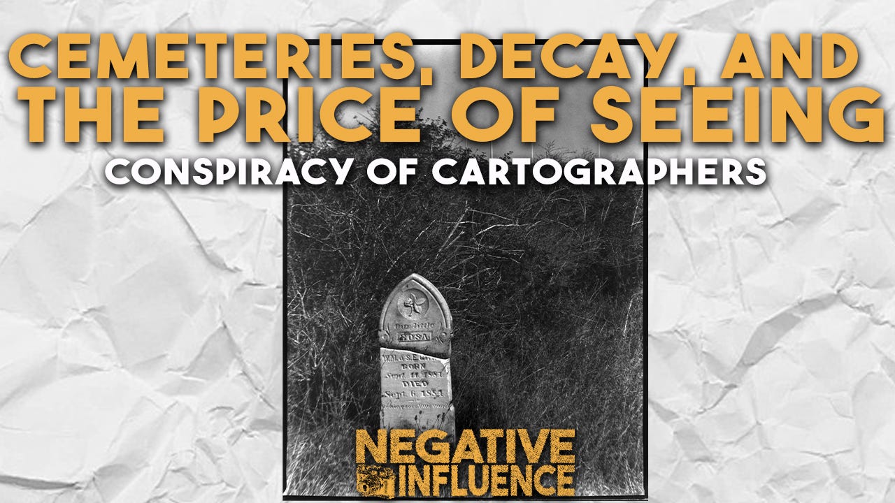 “Death, Decay, and the Price of Seeing with Conspiracy of Cartographers” Negative Influence w/ Justin Allen