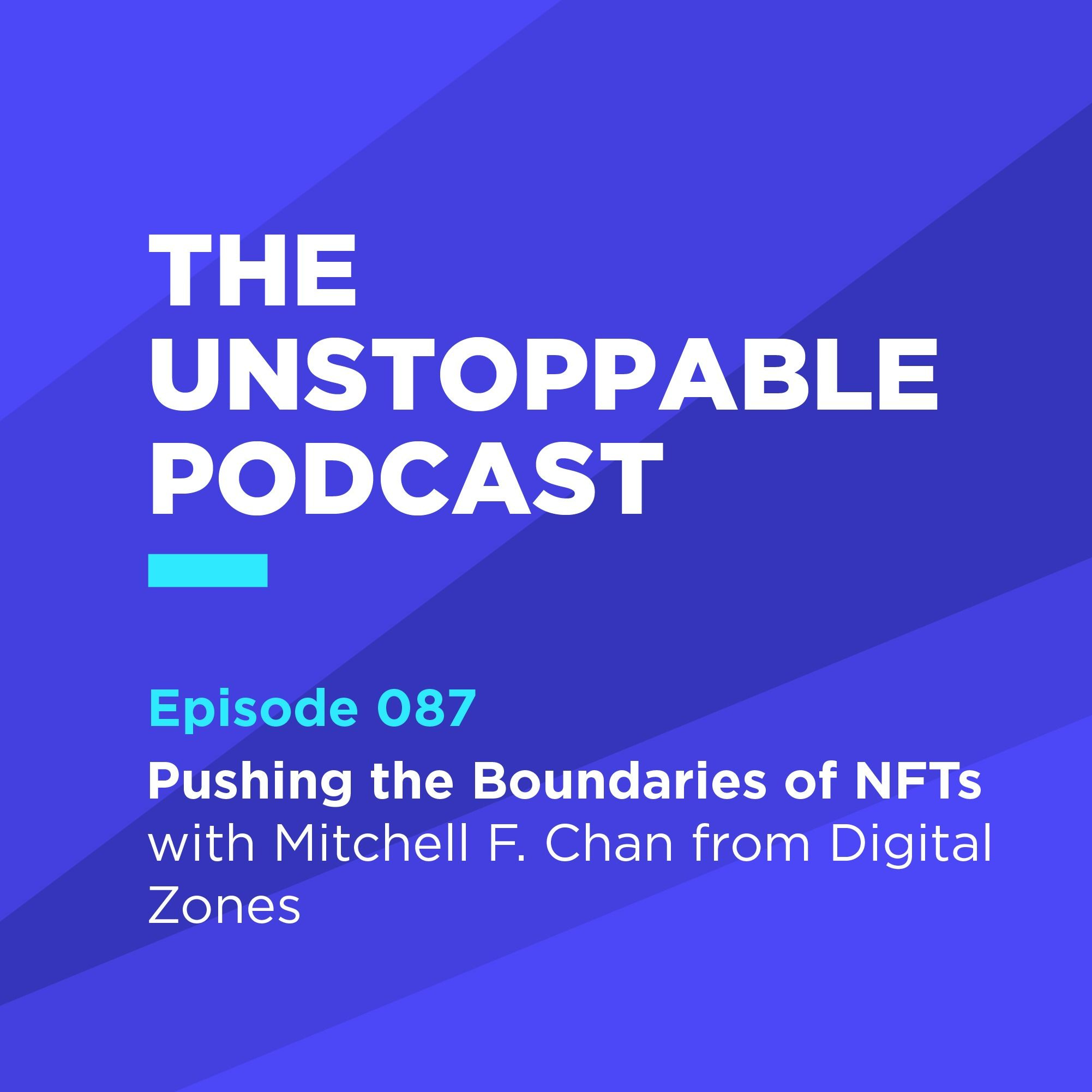 87 - Pushing the Boundaries of NFTs with Mitchell F. Chan from Digital Zones episode artwork