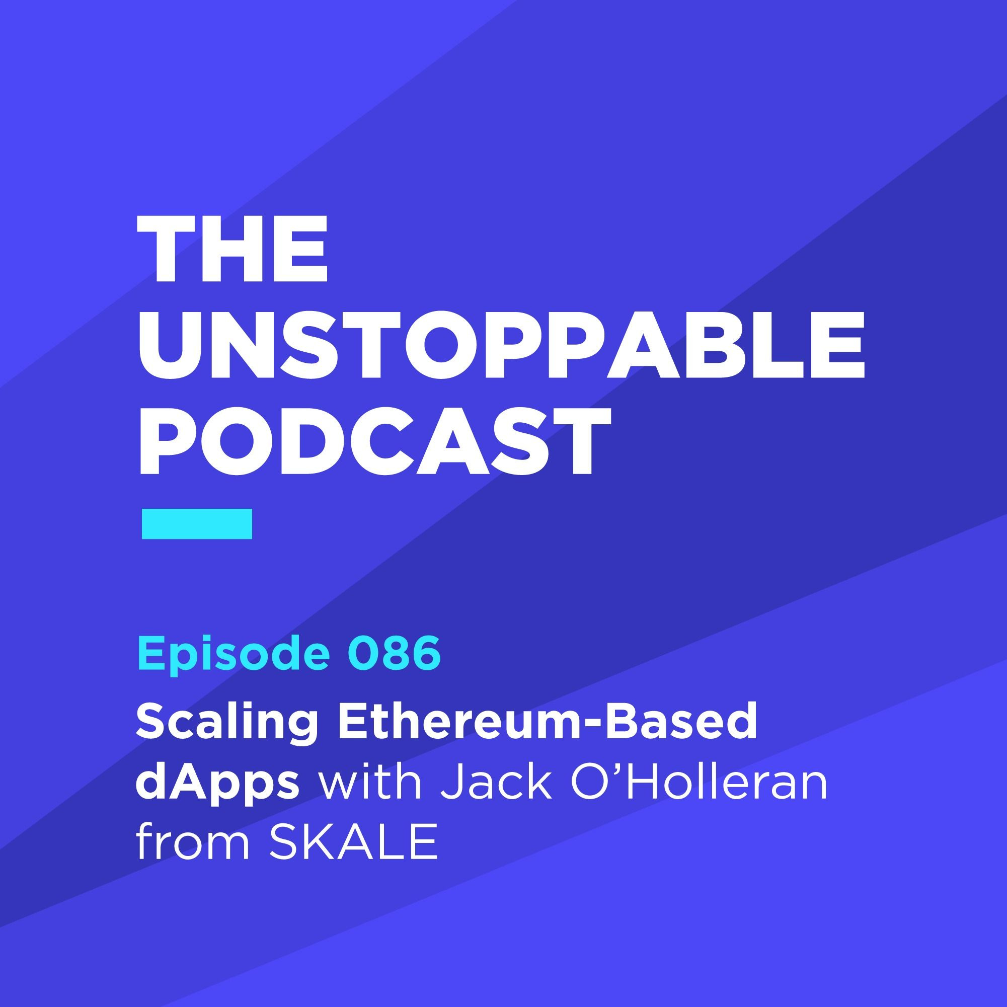 86 - Scaling Ethereum-Based dApps with Jack O’Holleran from SKALE episode artwork