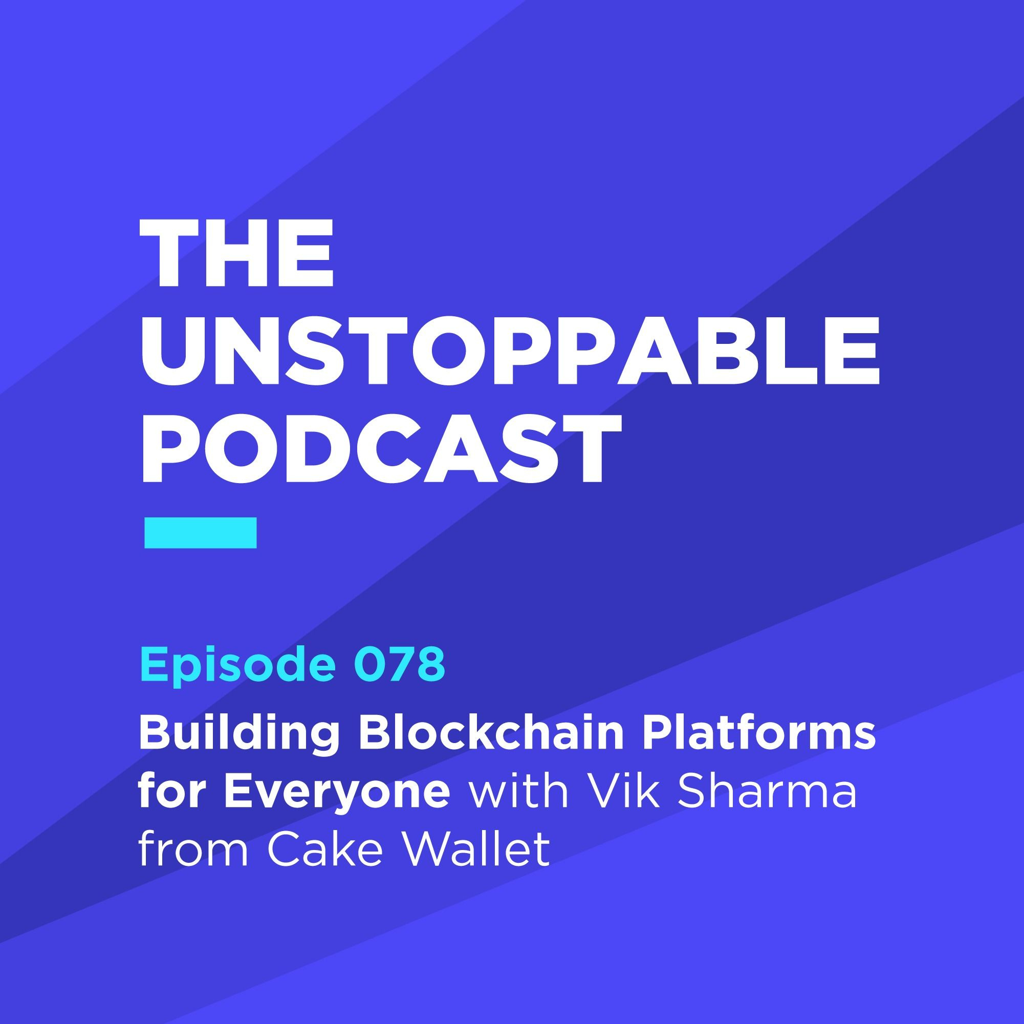 78 - Building Blockchain Platforms for Everyone with Vik Sharma from Cake Wallet episode artwork