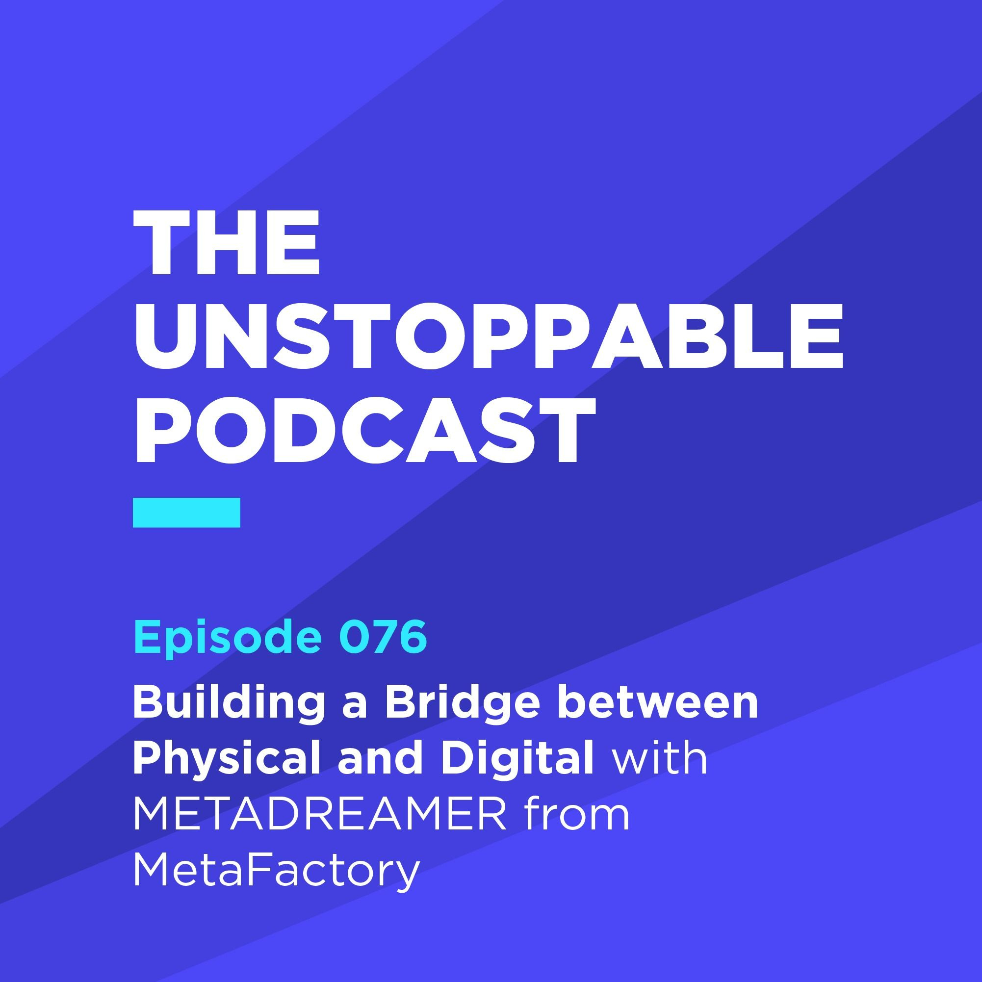 76 - Building a Bridge between Physical and Digital with METADREAMER from MetaFactory episode artwork
