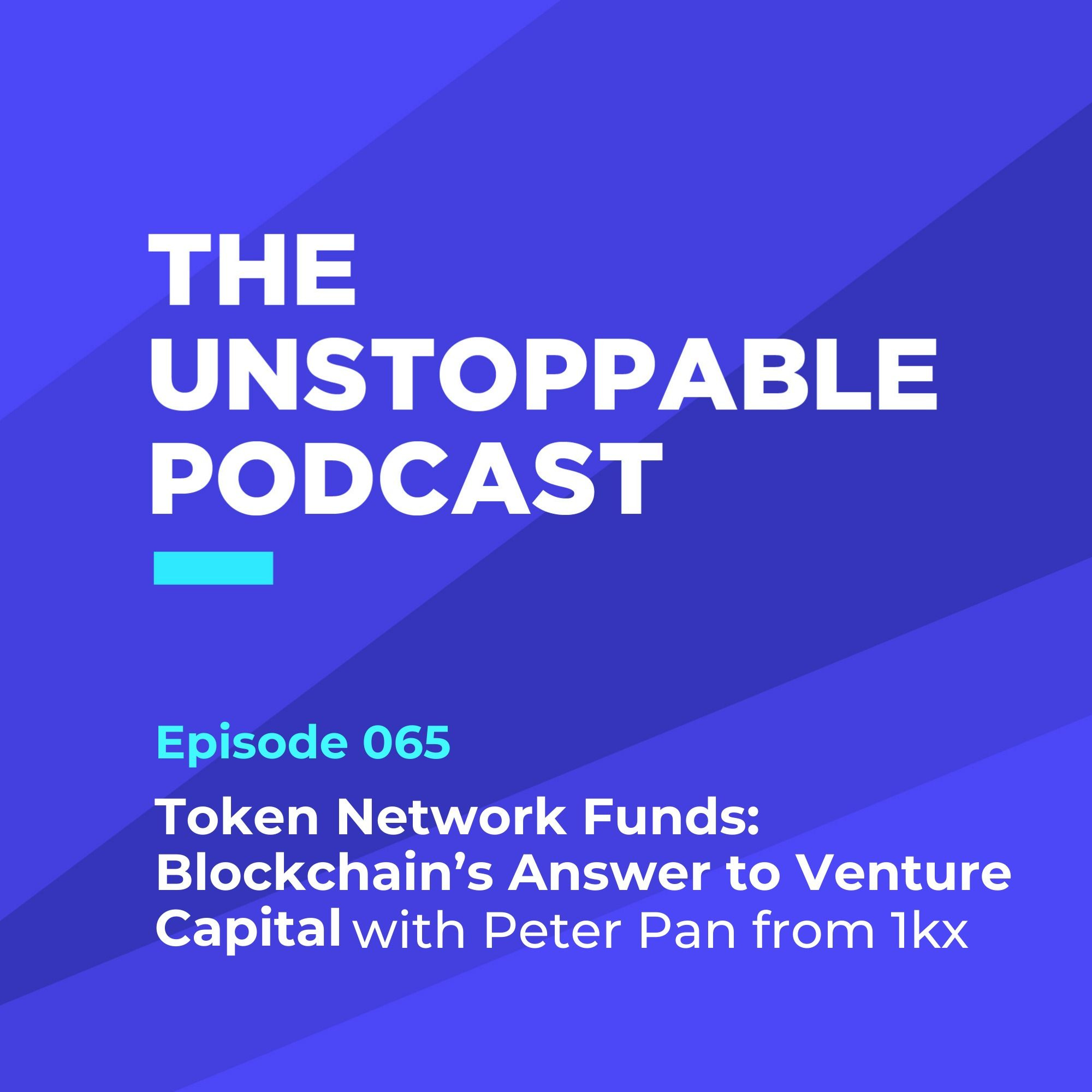 65 - Token Network Funds: Blockchain’s Answer to Venture Capital with Peter Pan from 1kx episode artwork