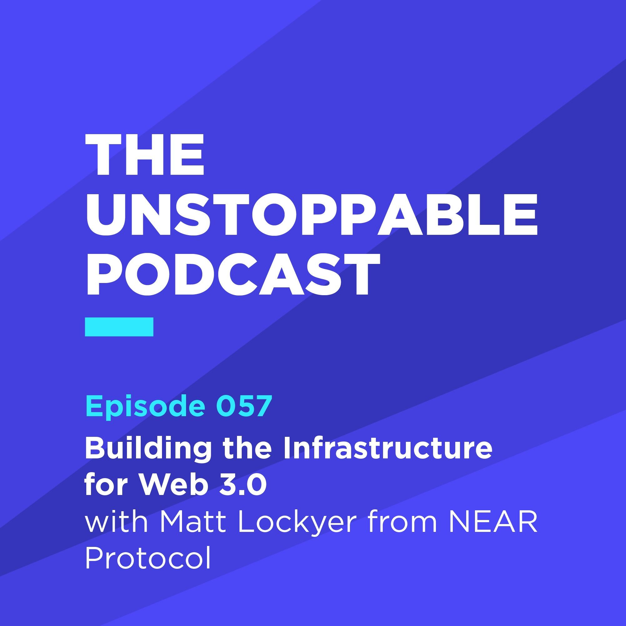 57 - Building the Infrastructure for Web 3.0 with Matt Lockyer from NEAR Protocol episode artwork