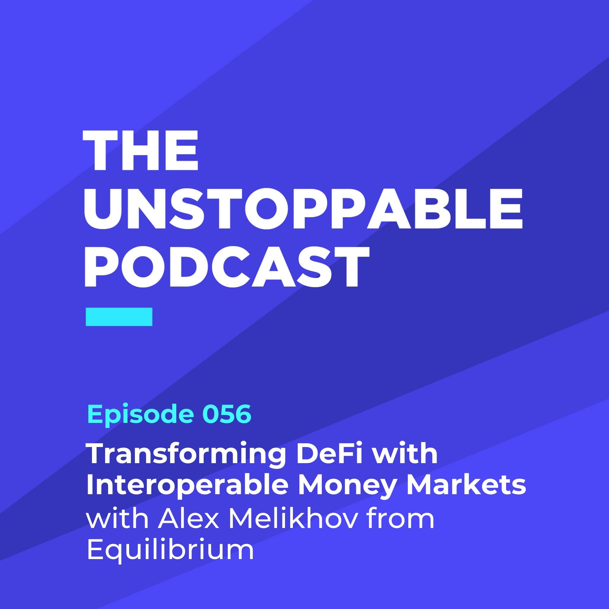56 - Transforming DeFi with Interoperable Money Markets, with Alex Melikhov from Equilibrium episode artwork