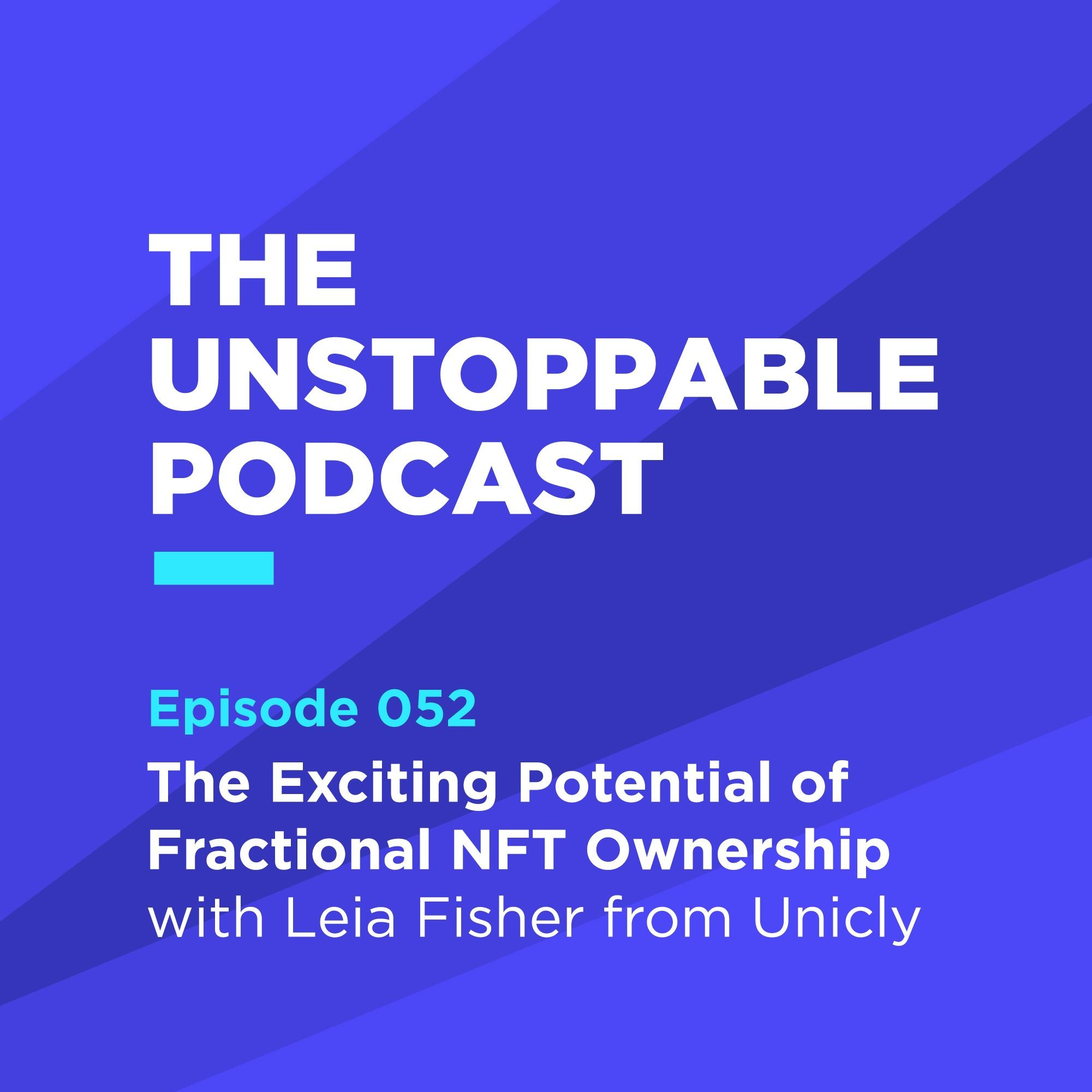 52 - The Exciting Potential of Fractional NFT Ownership with Leia Fisher from Unicly episode artwork
